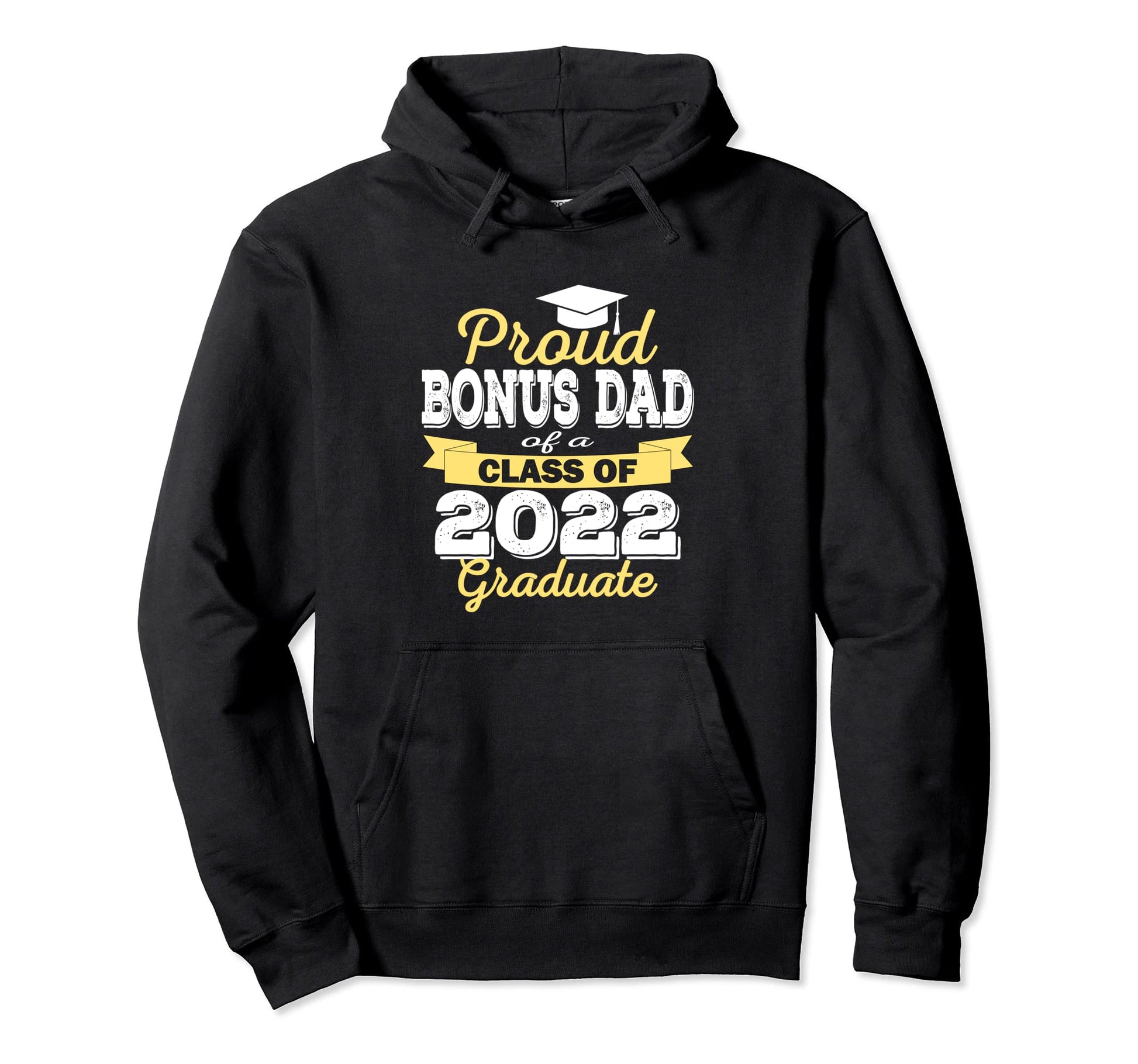 Proud Bonus Dad 2022 Graduate Hoodie - Casual Everyday Wear Men Women - T-Shirt, Sweatshirt, Hoodie