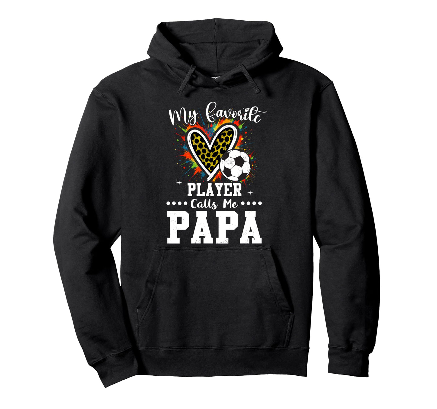 My Favorite Soccer Player Calls Me Papa Hoodie - Graphic Print Men Women - T-Shirt, Sweatshirt, Hoodie