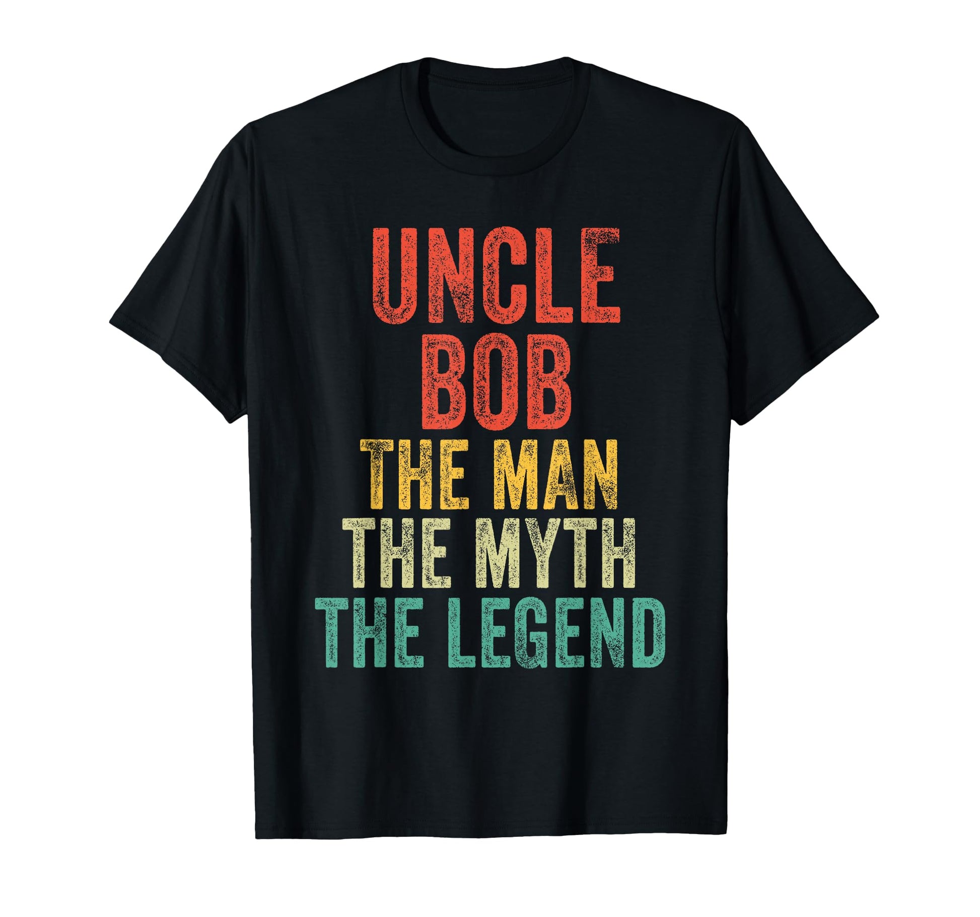Uncle Bob Myth Legend Dad T-Shirt - Graphic Print Men Women - T-Shirt, Sweatshirt, Hoodie