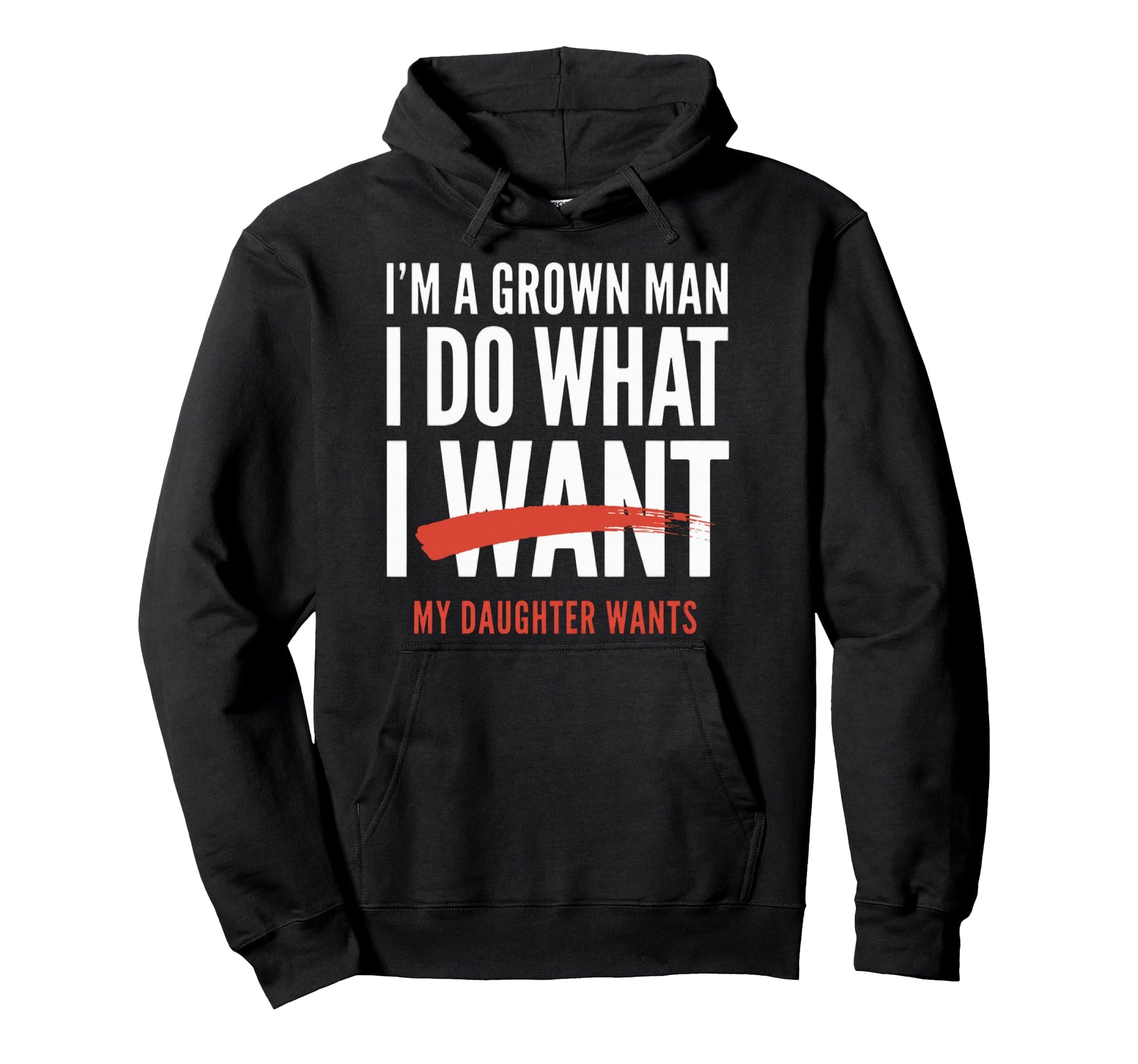 Funny Dad Father Im Grown I Do What My Hoodie - Novelty Apparel Unisex - T-Shirt, Sweatshirt, Hoodie