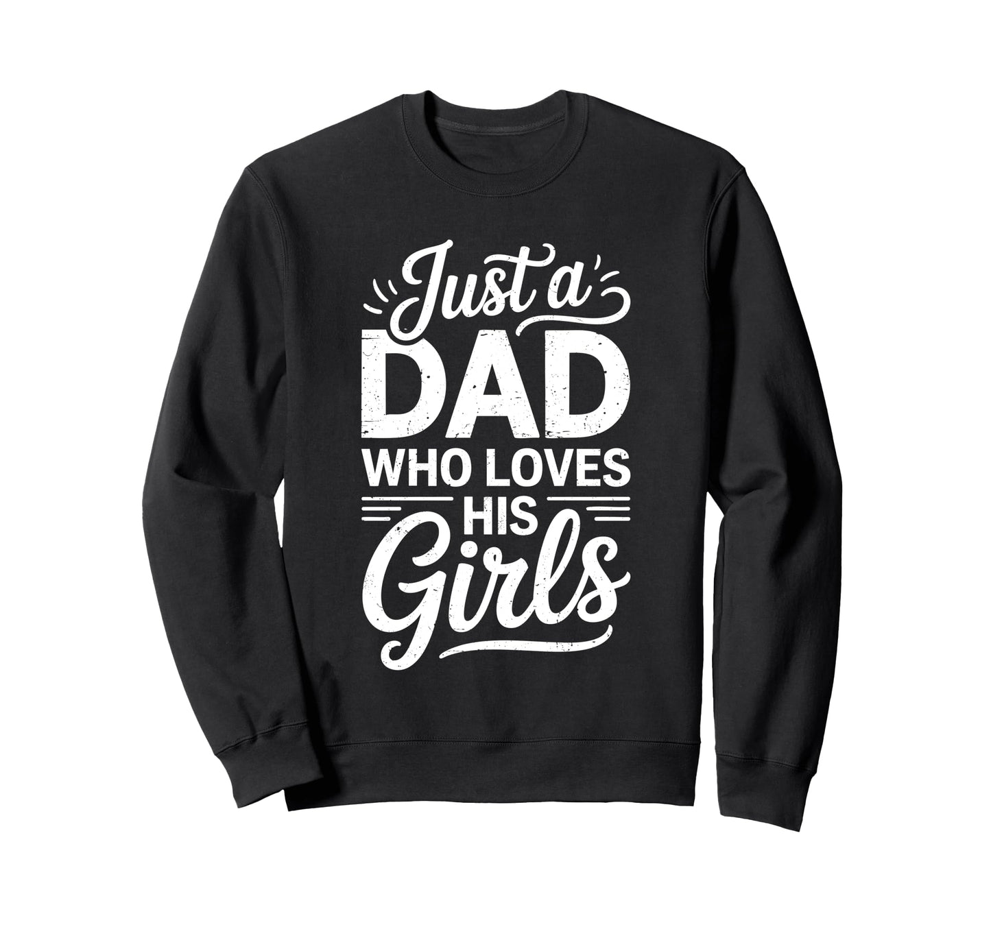 Just Dad Who Loves His Daddy Sweatshirt - Fun Novelty Design for Adults - T-Shirt, Sweatshirt, Hoodie