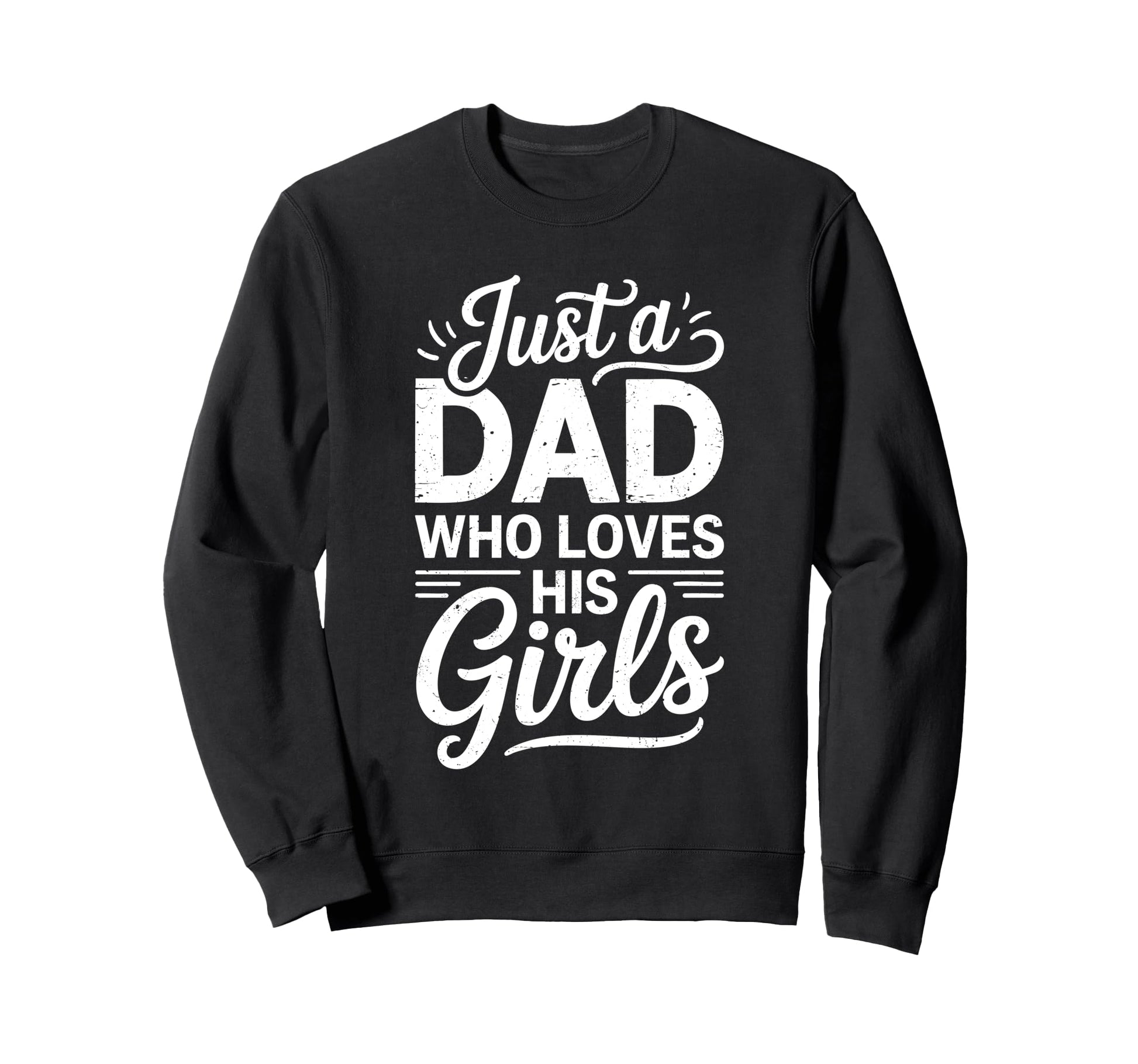 Just Dad Who Loves His Daddy Sweatshirt - Fun Novelty Design for Adults - T-Shirt, Sweatshirt, Hoodie