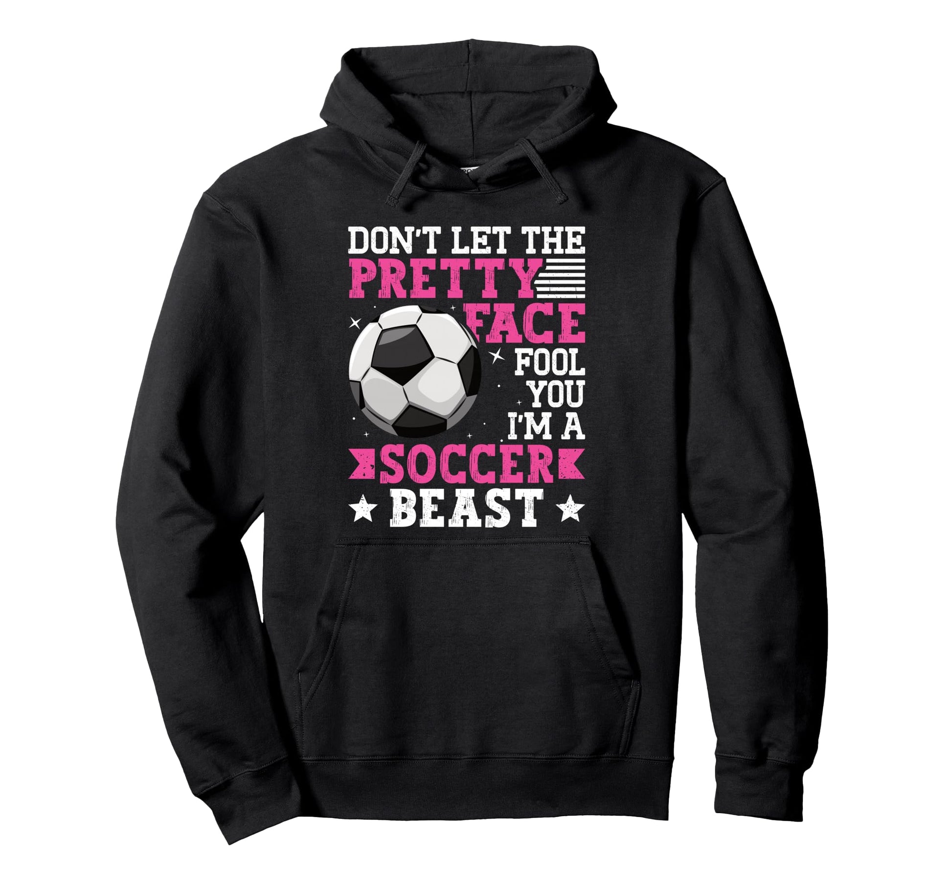 Dont Let Pretty Face Fool You Soccer Hoodie - Fun Novelty Design Men Women - T-Shirt, Sweatshirt, Hoodie