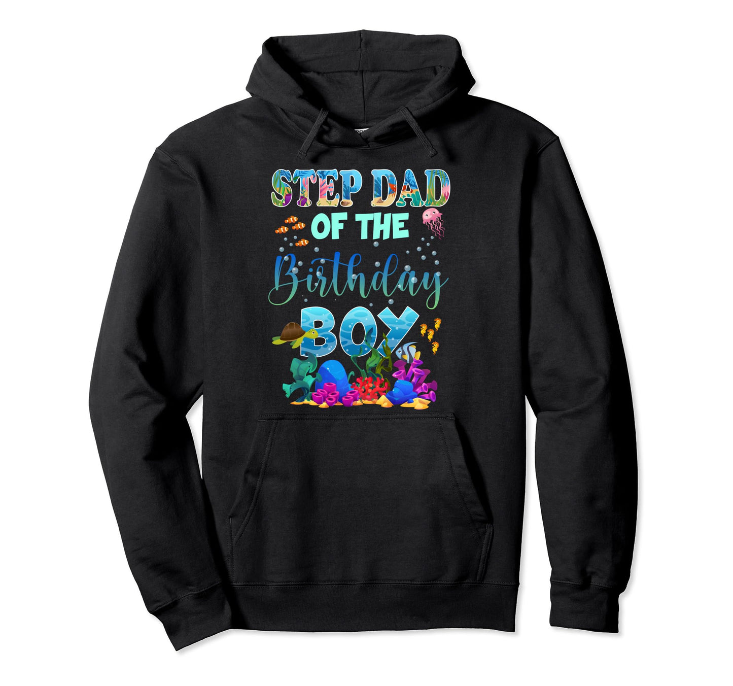 Step Dad Birthday Ocean Animals Fish Hoodie - Casual Everyday Wear Unisex - T-Shirt, Sweatshirt, Hoodie