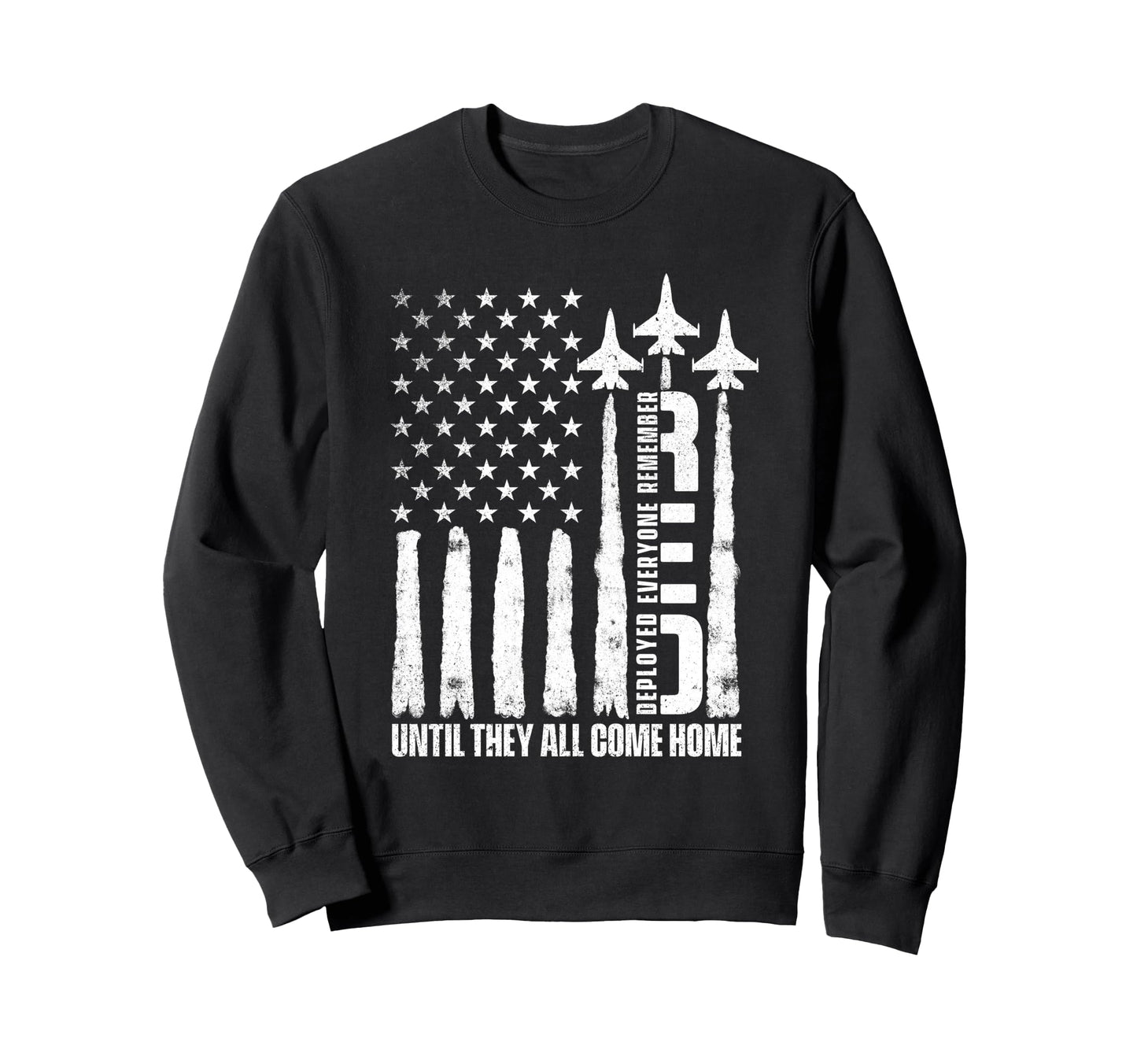Remember Everyone Deployed Until They Sweatshirt - Trendy Graphic Unisex - T-Shirt, Sweatshirt, Hoodie