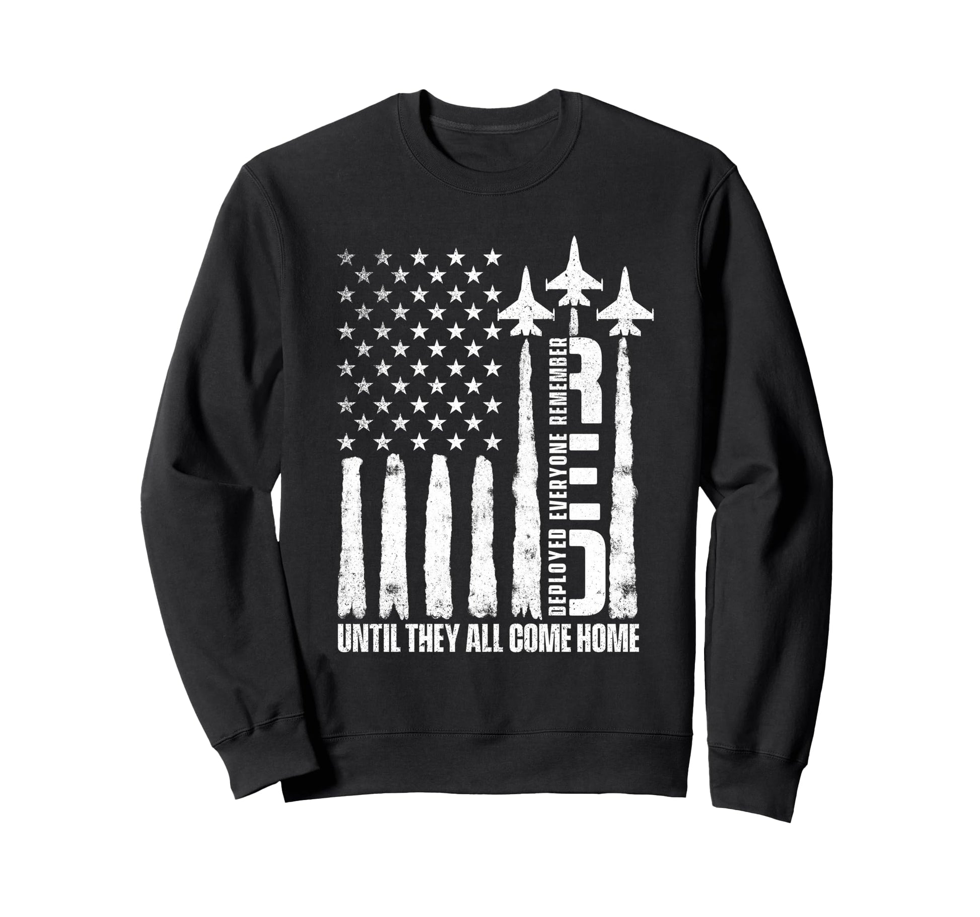 Remember Everyone Deployed Until They Sweatshirt - Trendy Graphic Unisex - T-Shirt, Sweatshirt, Hoodie