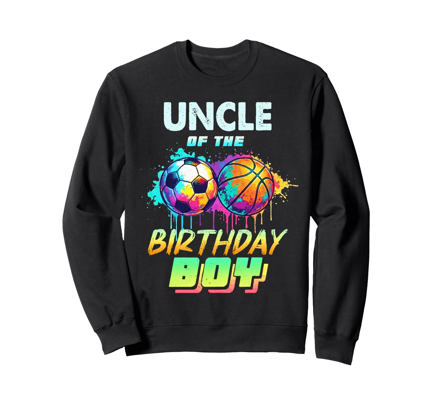 Uncle Birthday Basketball Soccer Ball Sweatshirt - Graphic Print Men Women - T-Shirt, Sweatshirt, Hoodie