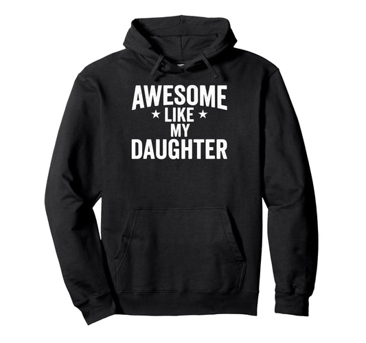 Awesome Like My Daughter Funny Dad Mom Hoodie - Minimalist Print Men Women - T-Shirt, Sweatshirt, Hoodie