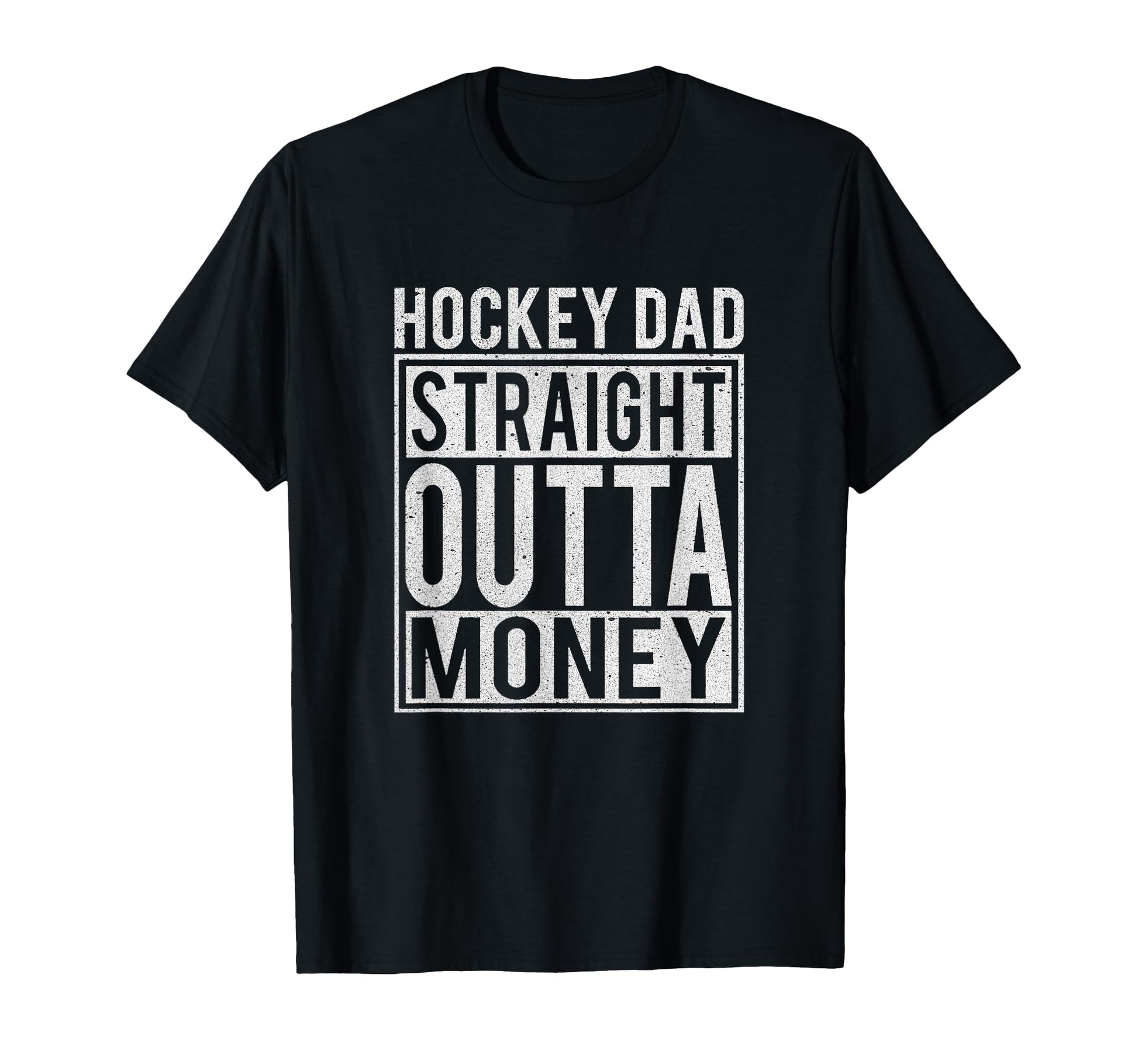 Hockey Dad Straight Outta Money I T-Shirt - Fun Novelty Design Unisex - T-Shirt, Sweatshirt, Hoodie