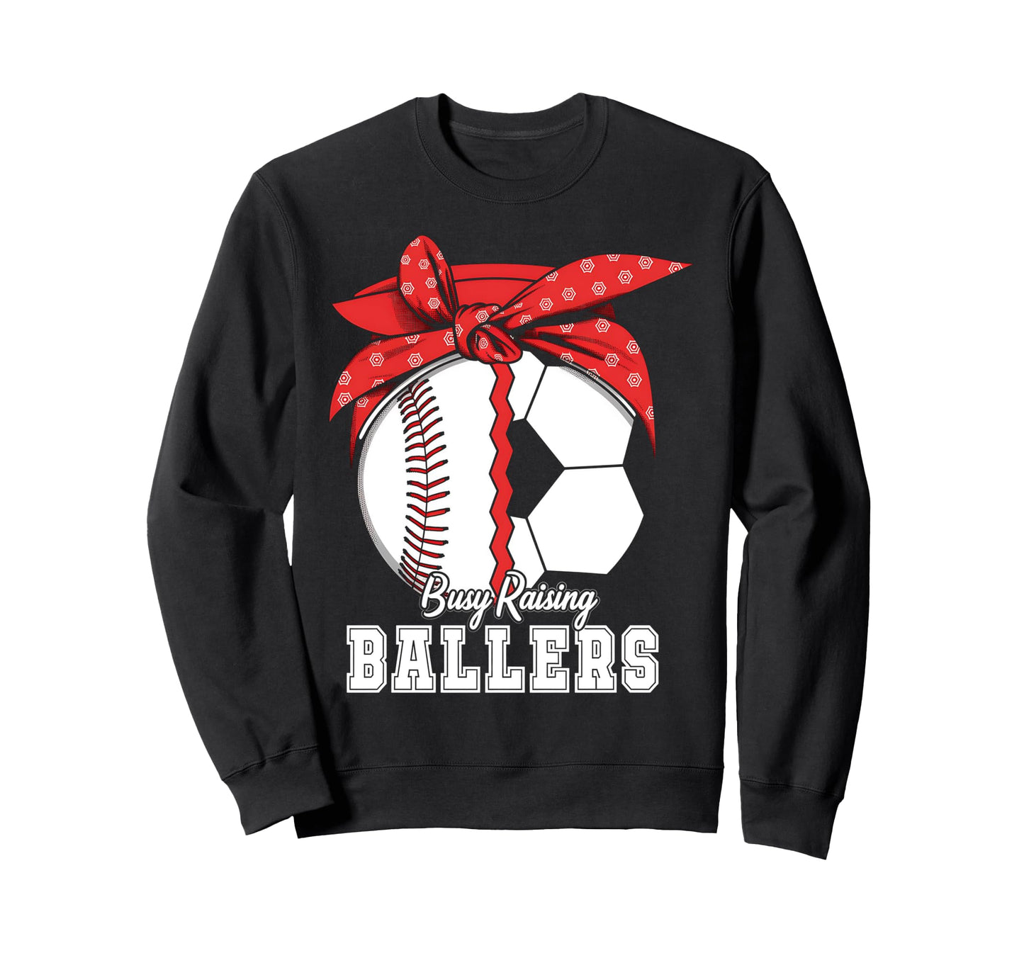Baseball Soccer Busy Raising Ballers Sweatshirt - Streetwear Style Unisex - T-Shirt, Sweatshirt, Hoodie
