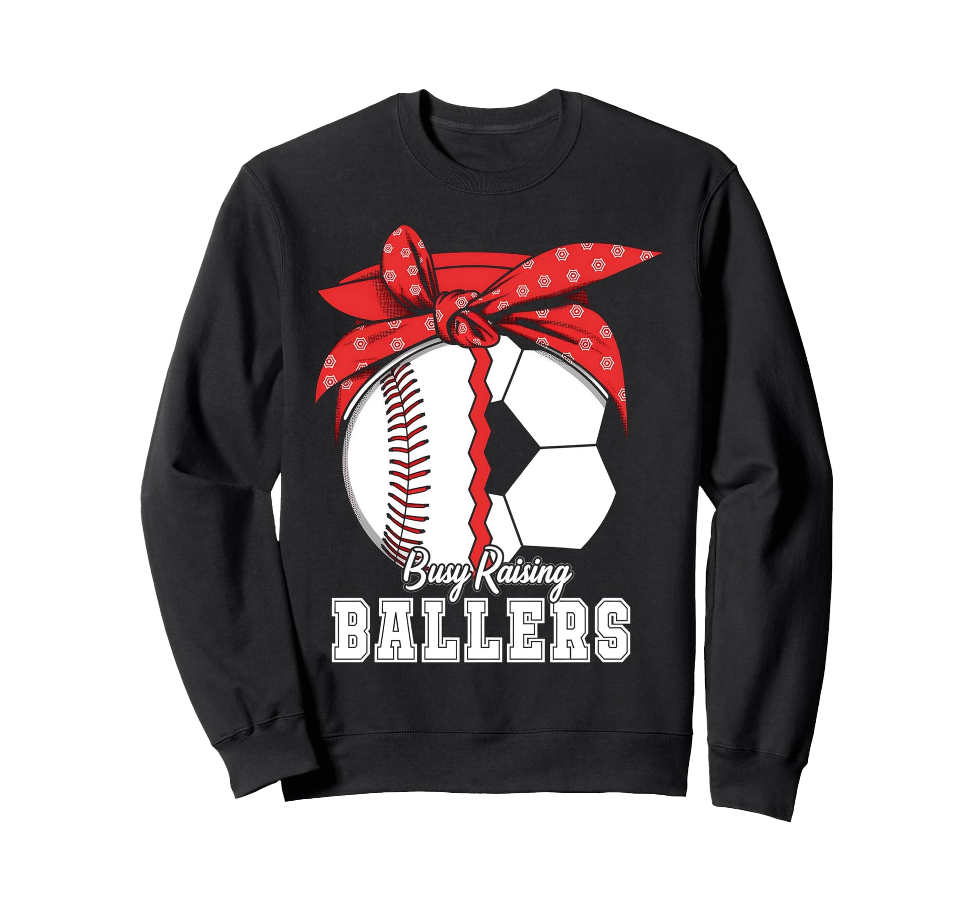 Baseball Soccer Busy Raising Ballers Sweatshirt - Streetwear Style Unisex - T-Shirt, Sweatshirt, Hoodie
