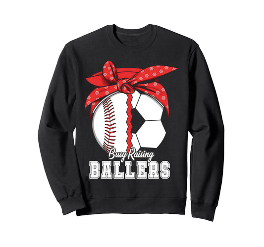 Baseball Soccer Busy Raising Ballers Sweatshirt - Streetwear Style Unisex - T-Shirt, Sweatshirt, Hoodie