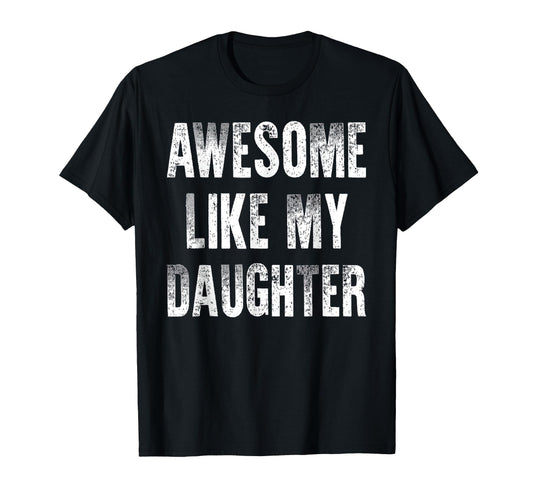 Awesome Like My Daughter Funny Dad T-Shirt - Minimalist Print Men Women - T-Shirt, Sweatshirt, Hoodie