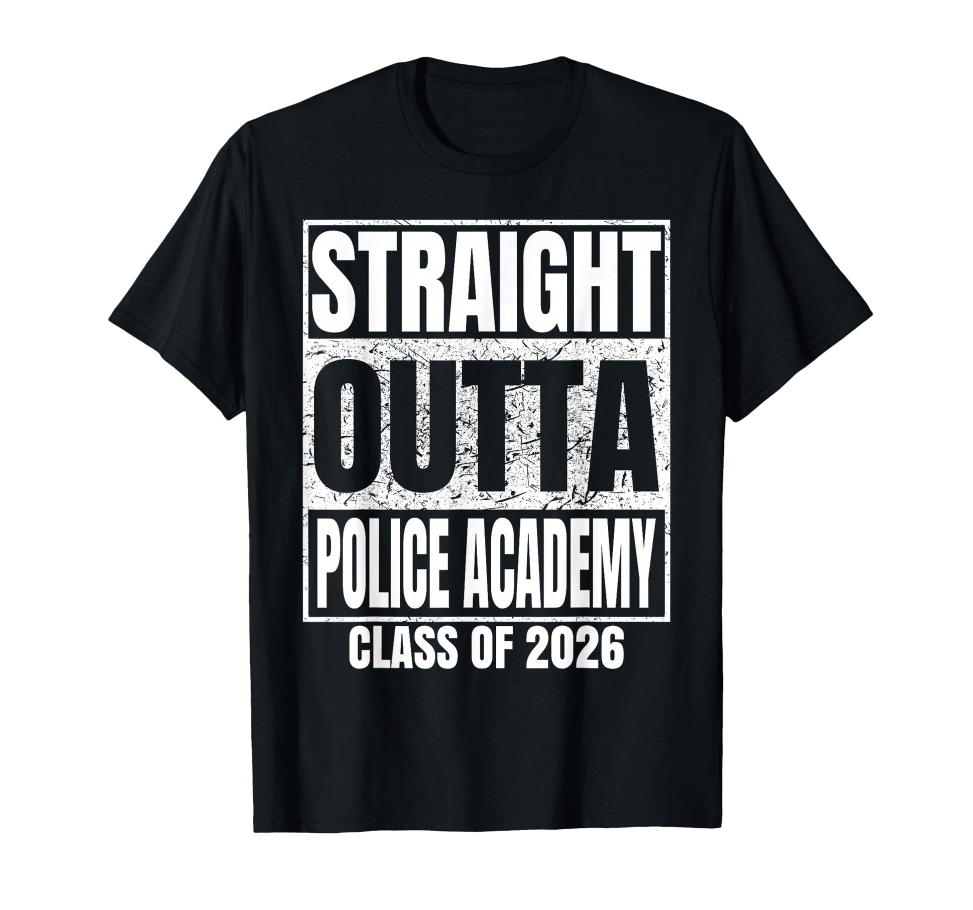 Straight Outta Police Academy Class 2026 T-Shirt - Graphic Print Men Women - T-Shirt, Sweatshirt, Hoodie