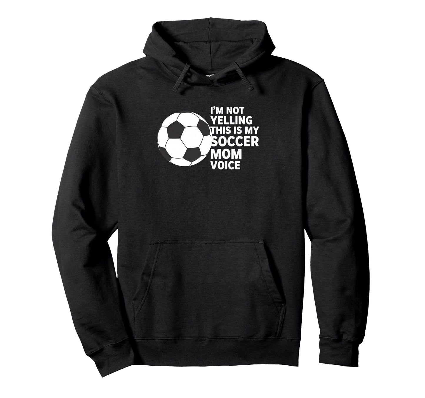 Im Not Yelling This Is My Soccer Mom Hoodie - Novelty Apparel Men Women - T-Shirt, Sweatshirt, Hoodie
