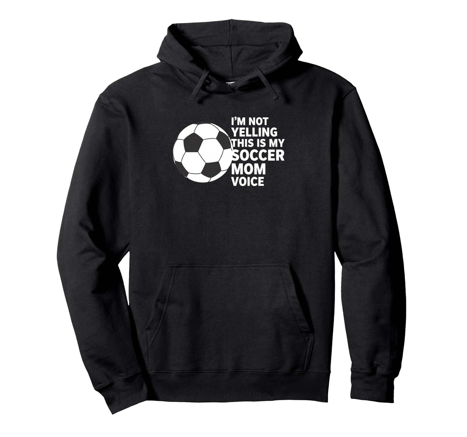 Im Not Yelling This Is My Soccer Mom Hoodie - Novelty Apparel Men Women - T-Shirt, Sweatshirt, Hoodie
