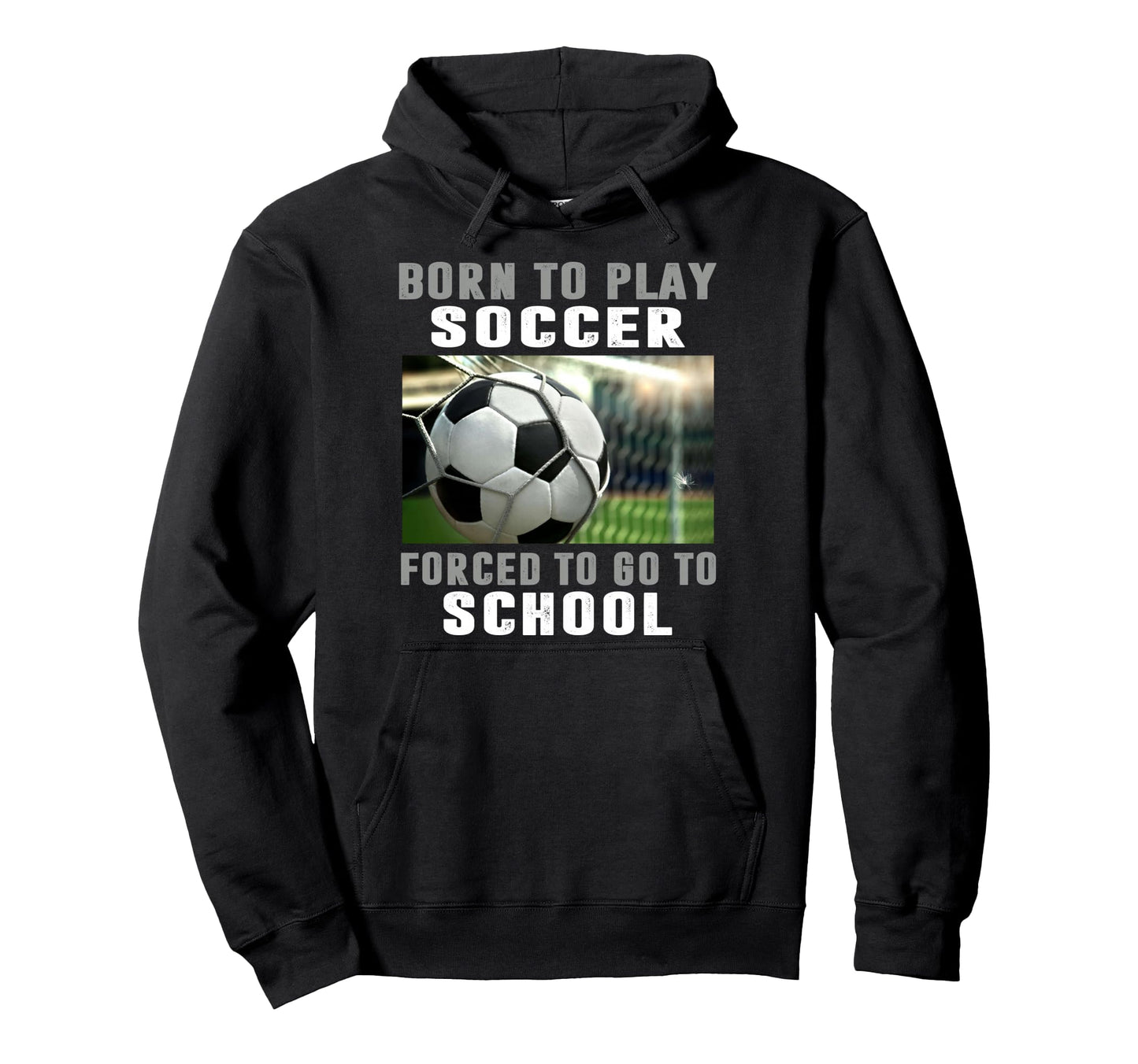 Born To Play Soccer Forced To Go To Hoodie - Minimalist Print for Adults - T-Shirt, Sweatshirt, Hoodie