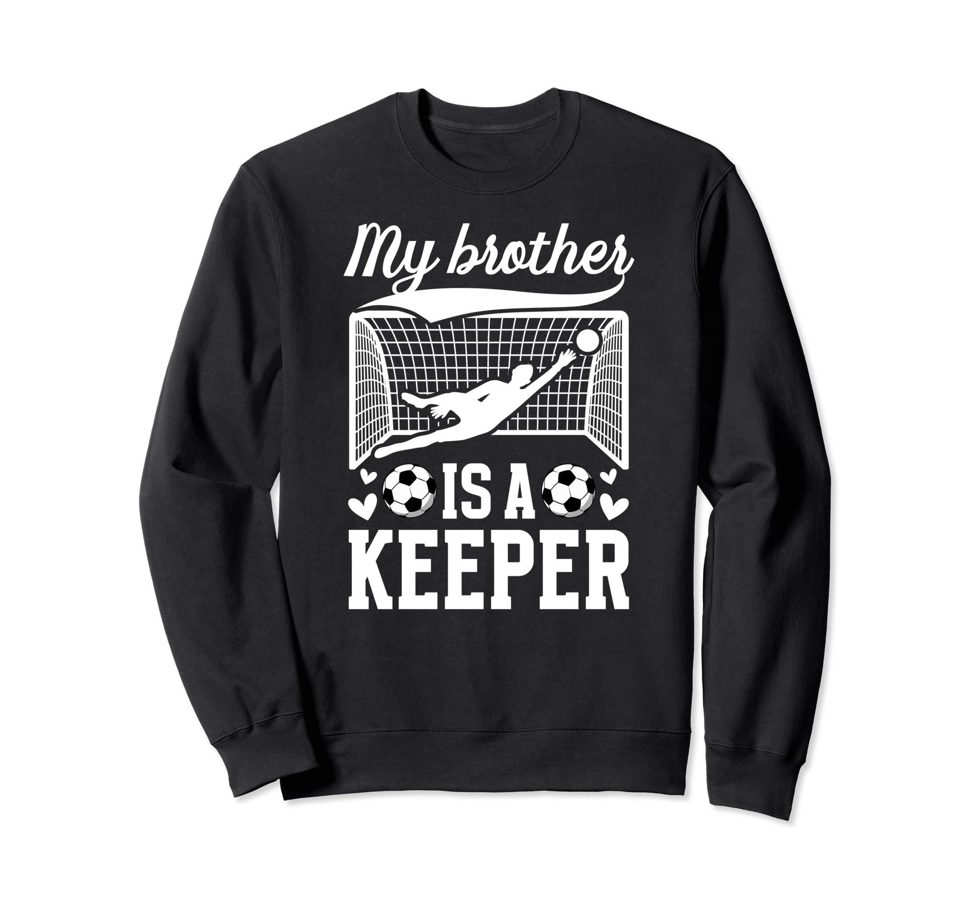 My Brother Is Soccer Keeper Sweatshirt - Casual Everyday Wear Unisex - T-Shirt, Sweatshirt, Hoodie