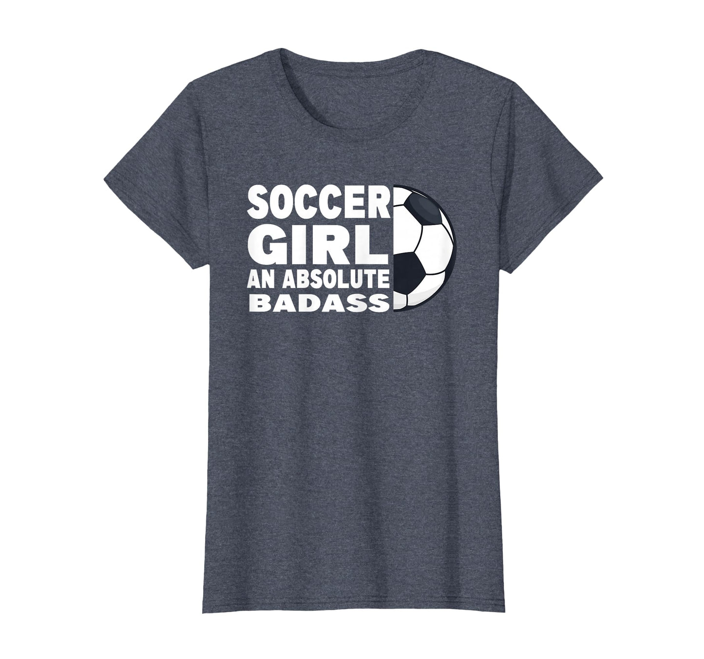 Womens Soccer Absolute Badass Soccer T-Shirt - Graphic Print Men Women - T-Shirt, Sweatshirt, Hoodie