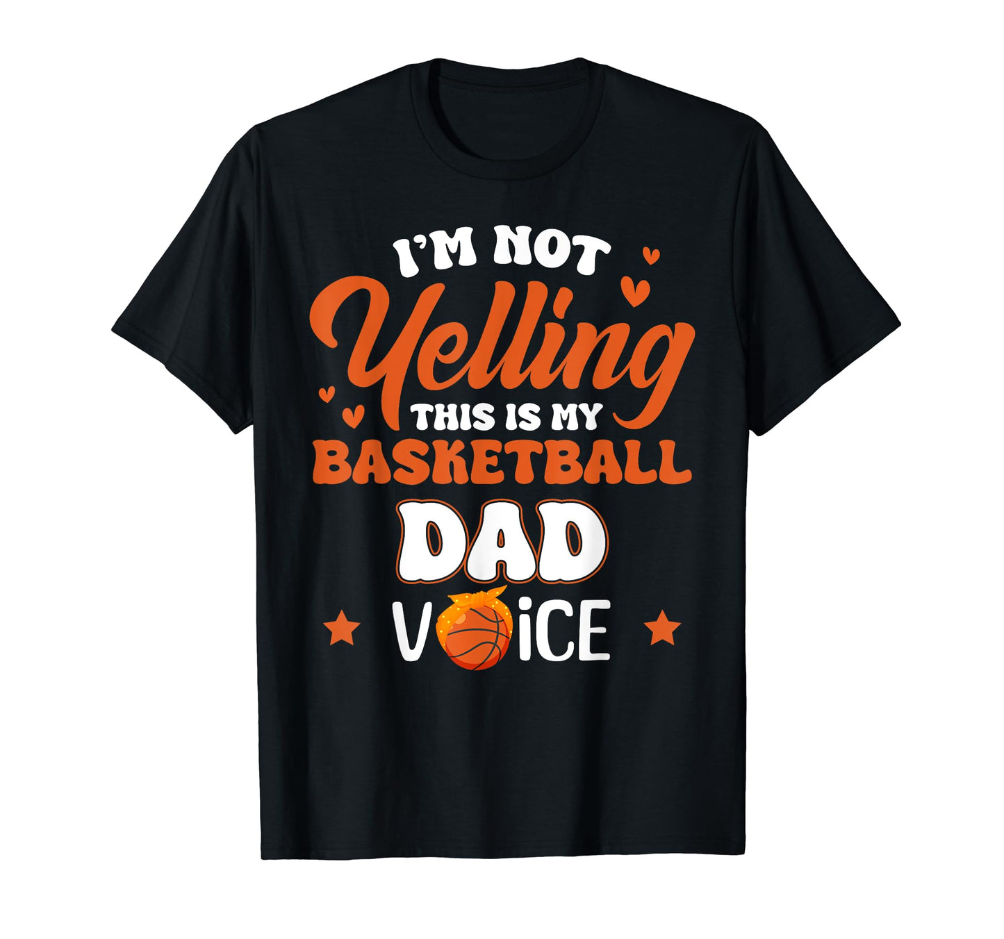 Im Not Yelling This Is My Basketball Dad T-Shirt - Graphic Print Unisex - T-Shirt, Sweatshirt, Hoodie