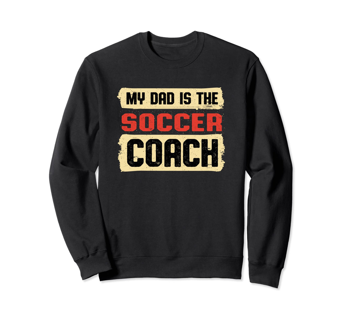 Dad Is Soccer Coach Fathers Day Sweatshirt - Novelty Apparel Men Women - T-Shirt, Sweatshirt, Hoodie