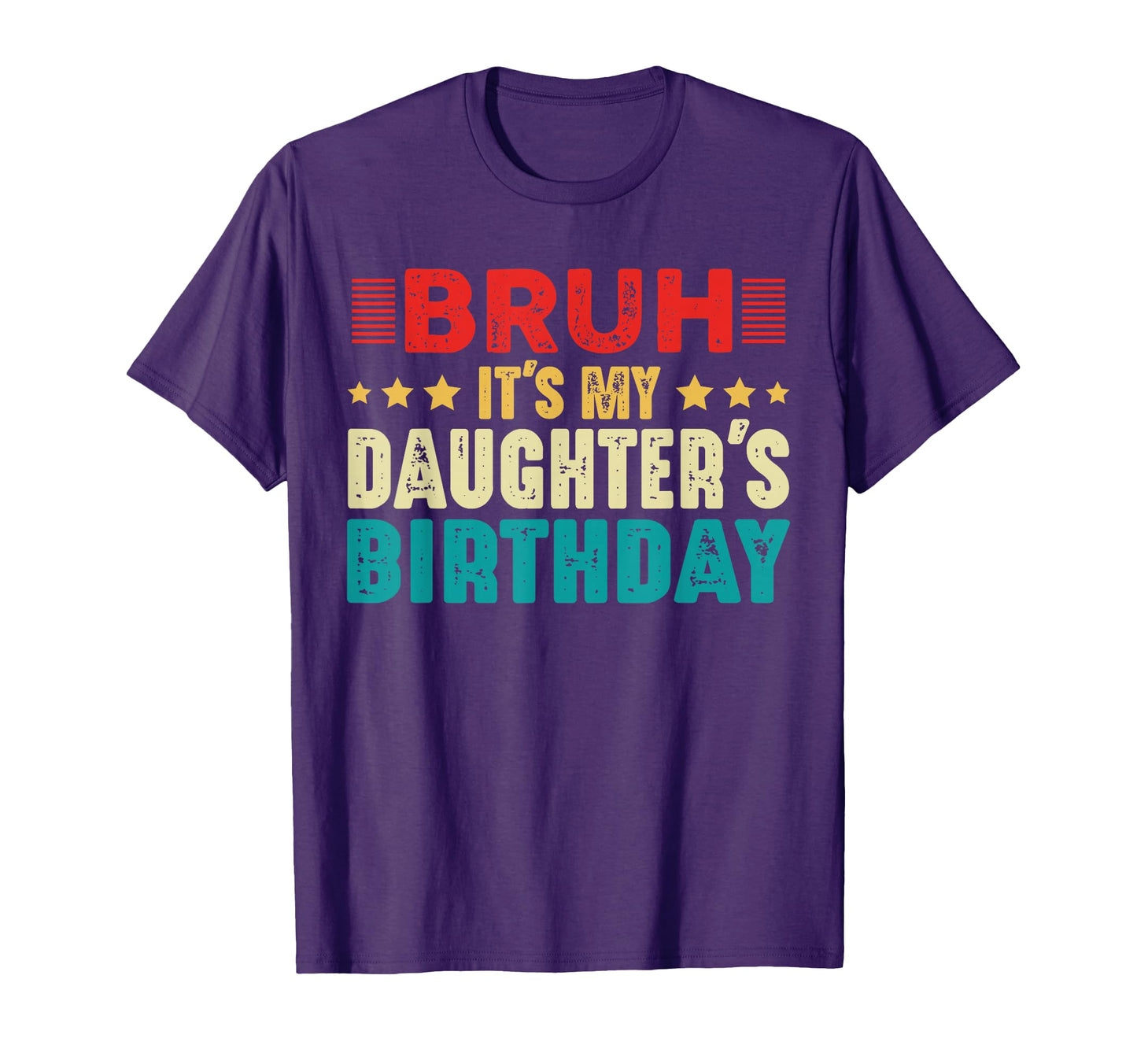 Bruh Its My Daughters Birthday Funny T-Shirt - Graphic Print for Adults - T-Shirt, Sweatshirt, Hoodie