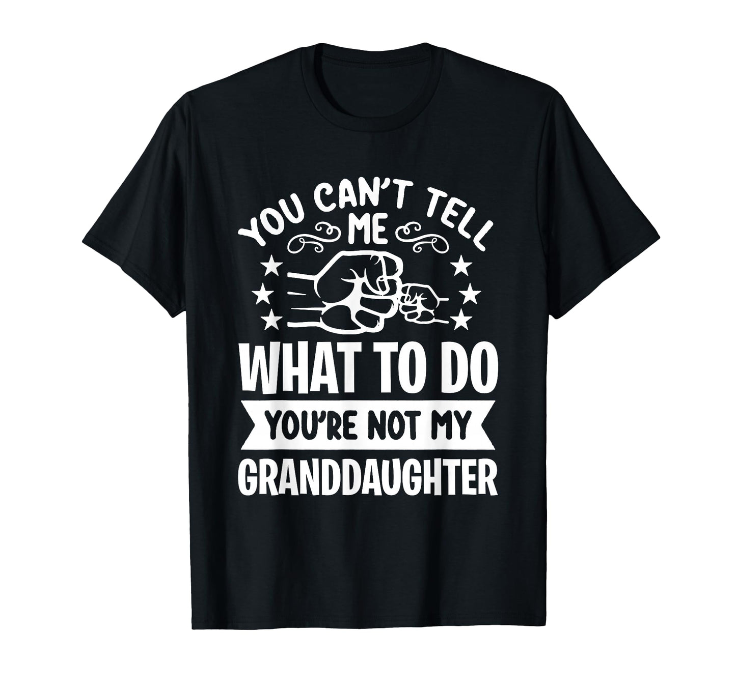 You Cant Tell Me What To Do Youre Not T-Shirt - Novelty Apparel Men Women - T-Shirt, Sweatshirt, Hoodie