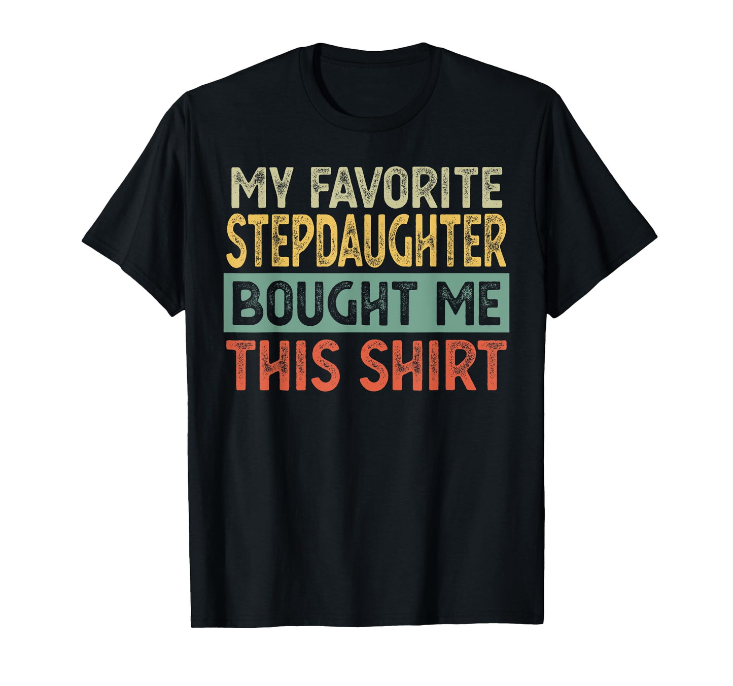 My Favorite Stepdaughter Bought Me T-Shirt - Aesthetic Graphic Men Women - T-Shirt, Sweatshirt, Hoodie
