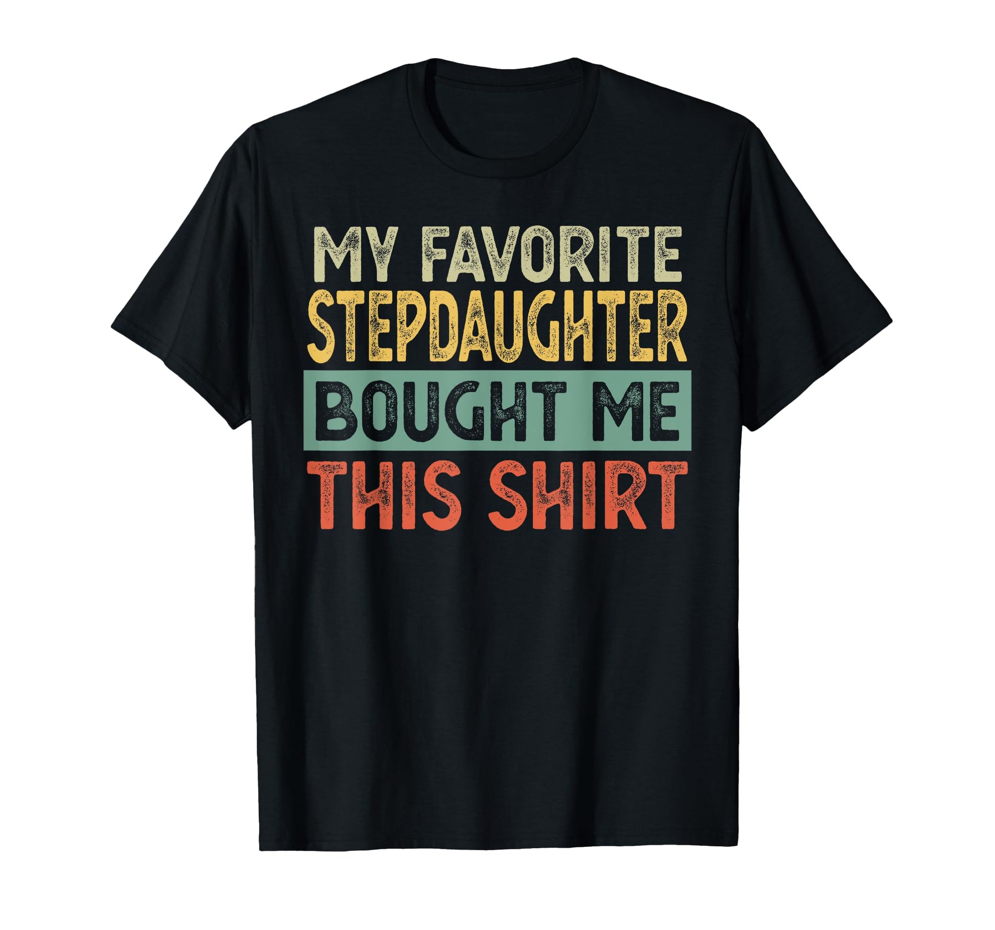 My Favorite Stepdaughter Bought Me T-Shirt - Aesthetic Graphic Men Women - T-Shirt, Sweatshirt, Hoodie