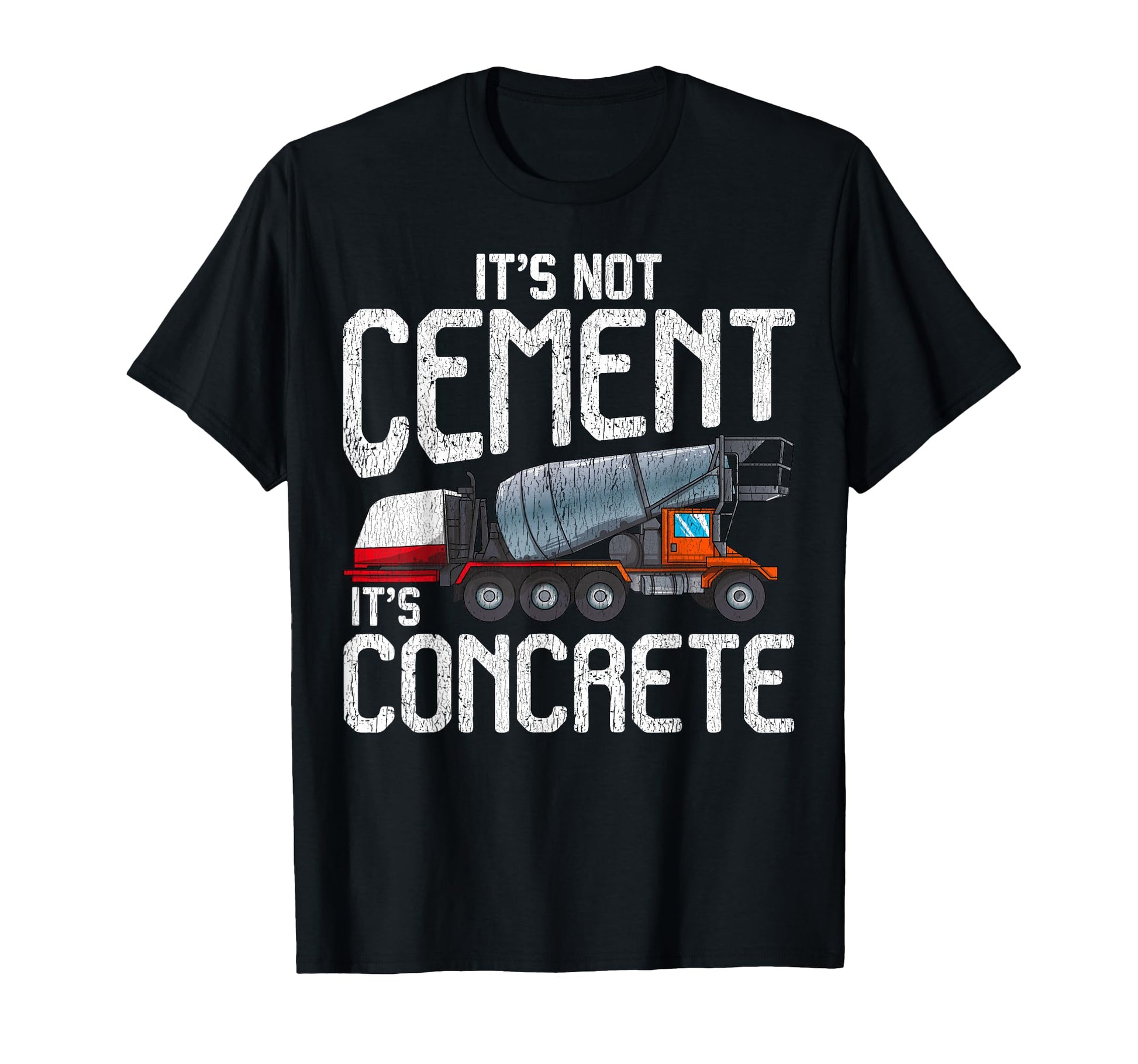 Not Cement Its Concrete Funny T-Shirt - Custom Art Print for Adults - T-Shirt, Sweatshirt, Hoodie