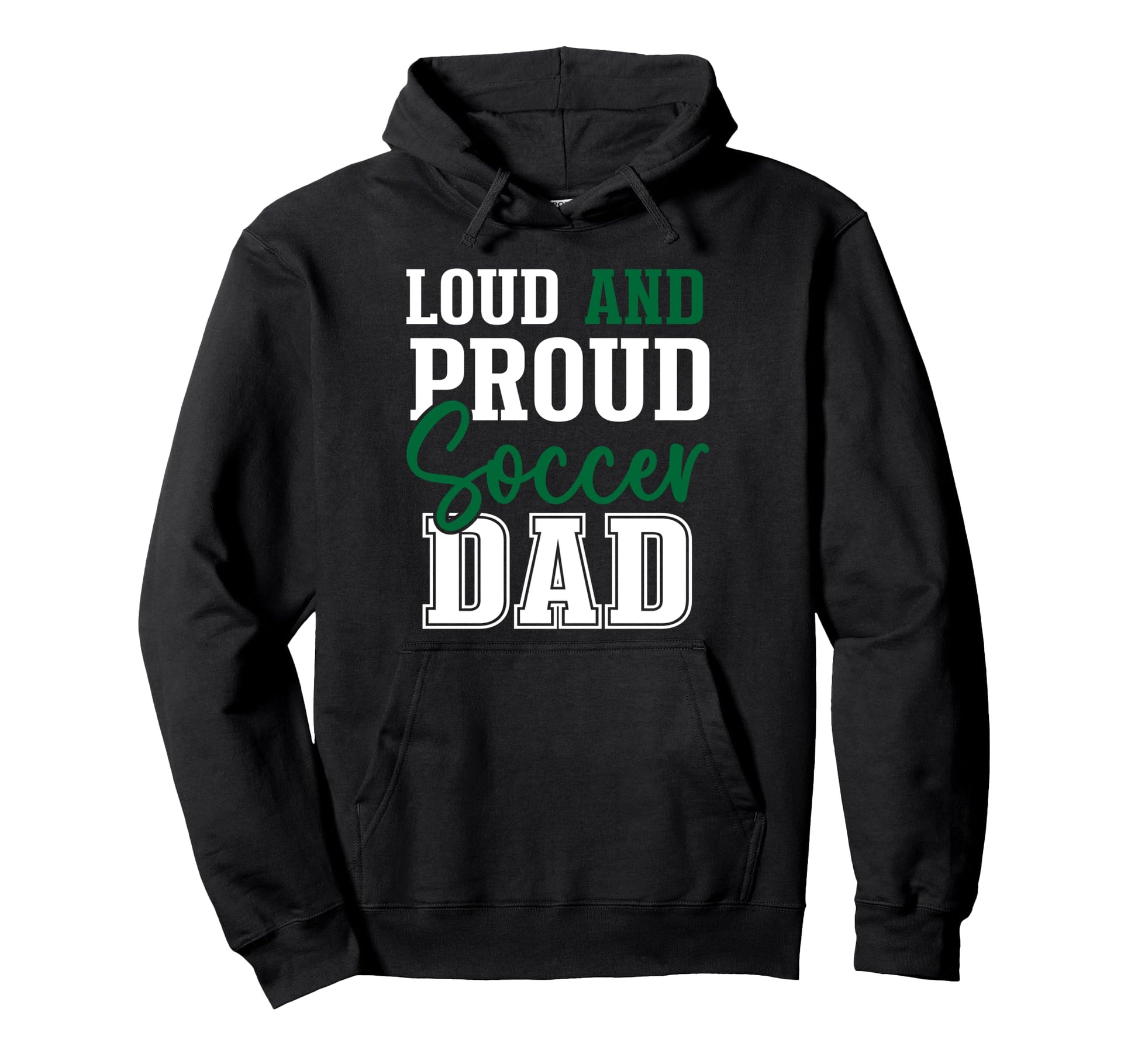 Loud And Proud Soccer Dad Hoodie - Streetwear Style for Adults - T-Shirt, Sweatshirt, Hoodie