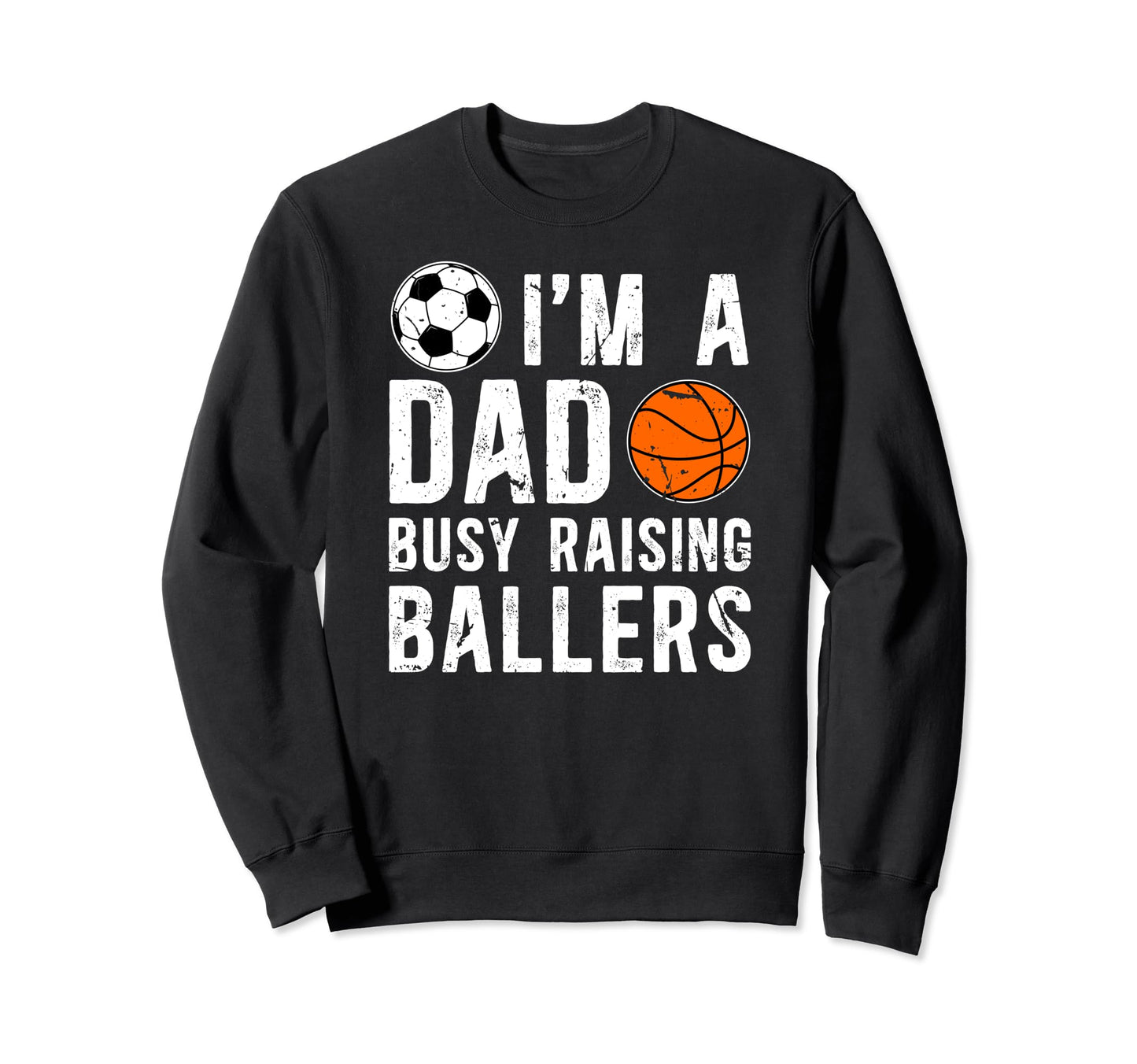 Im Dad Busy Raising Ballers Sweatshirt - Minimalist Print for Adults - T-Shirt, Sweatshirt, Hoodie