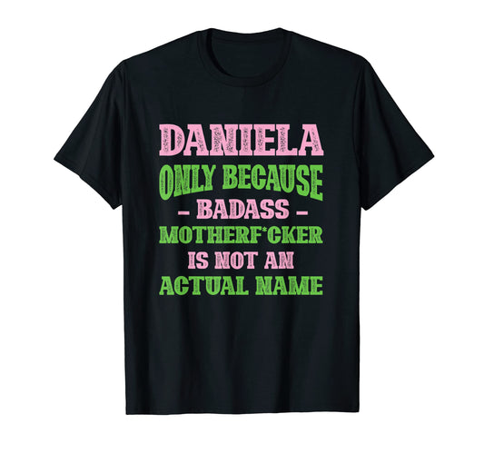 Badass Daniela Name Unique T-Shirt - Casual Everyday Wear for Adults - T-Shirt, Sweatshirt, Hoodie