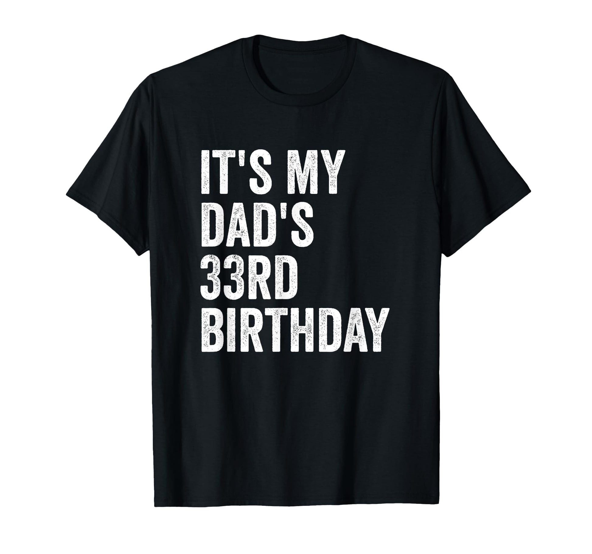 Its My Dads 33Rd Birthday T-Shirt - Trendy Graphic Men Women - T-Shirt, Sweatshirt, Hoodie