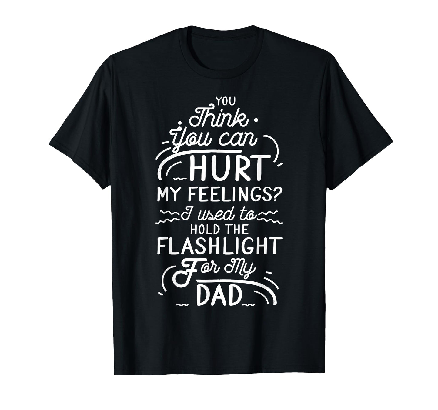 You Think You Can Hurt My Feelings T-Shirt - Minimalist Print for Adults - T-Shirt, Sweatshirt, Hoodie
