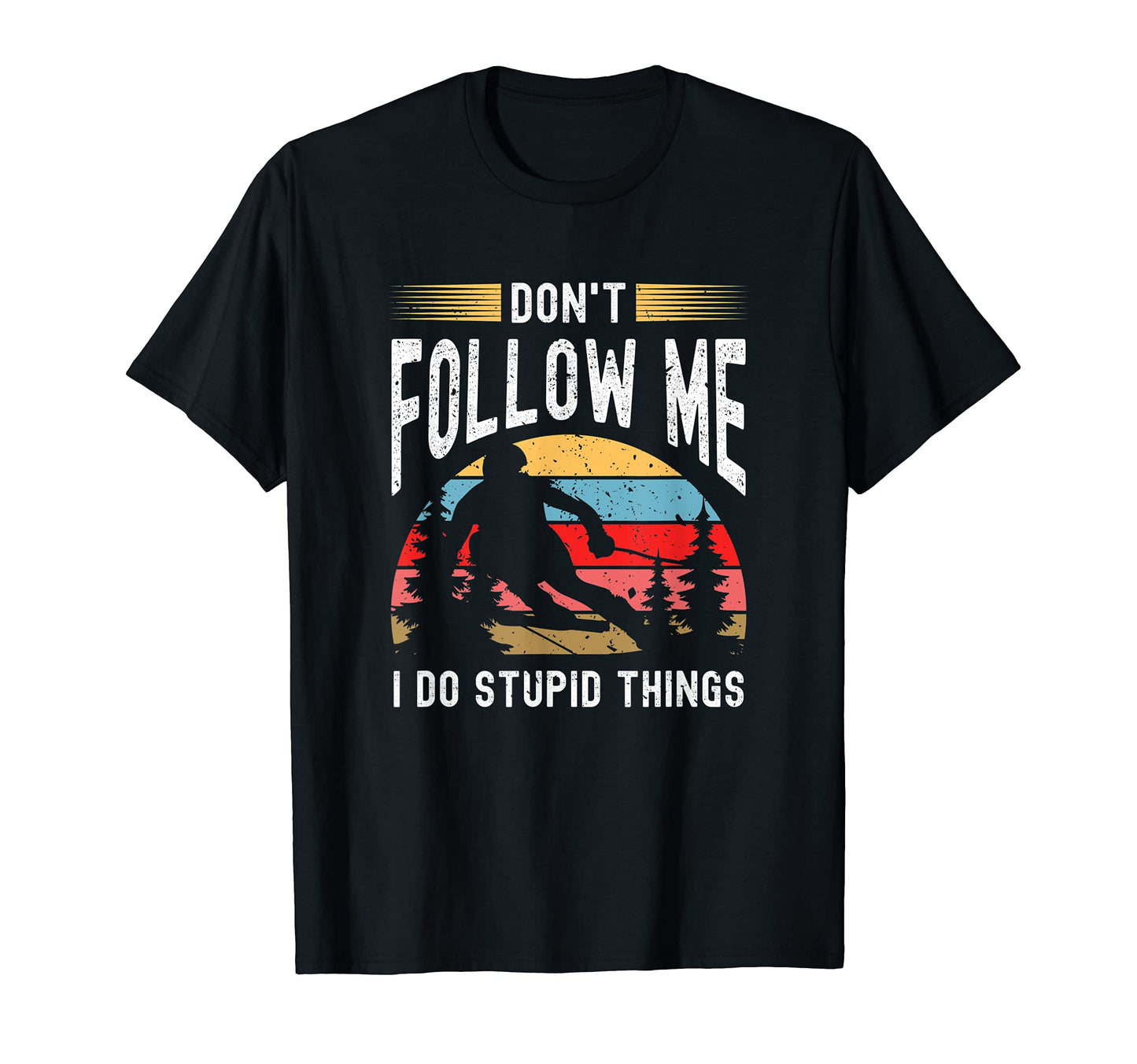 Dont Follow Me I Do Stupid Things Funny T-Shirt - Novelty Apparel Unisex - T-Shirt, Sweatshirt, Hoodie