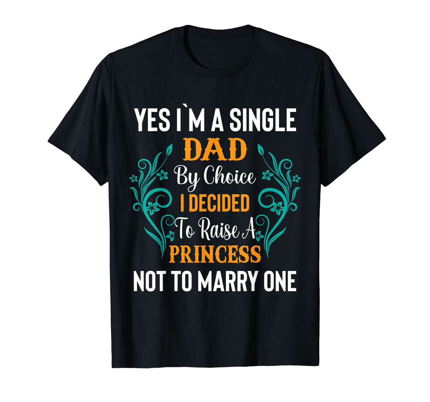 Mens Raising Princess Happy Single Dad T-Shirt - Unique Graphic Men Women - T-Shirt, Sweatshirt, Hoodie