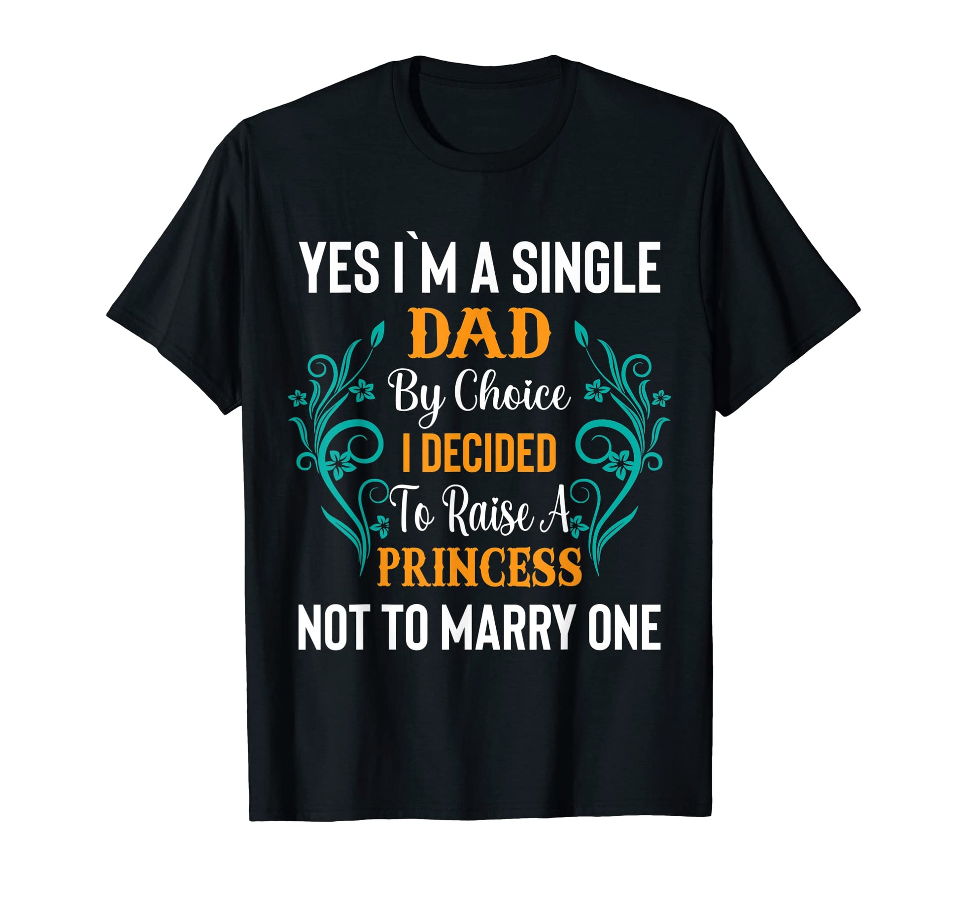 Mens Raising Princess Happy Single Dad T-Shirt - Unique Graphic Men Women - T-Shirt, Sweatshirt, Hoodie