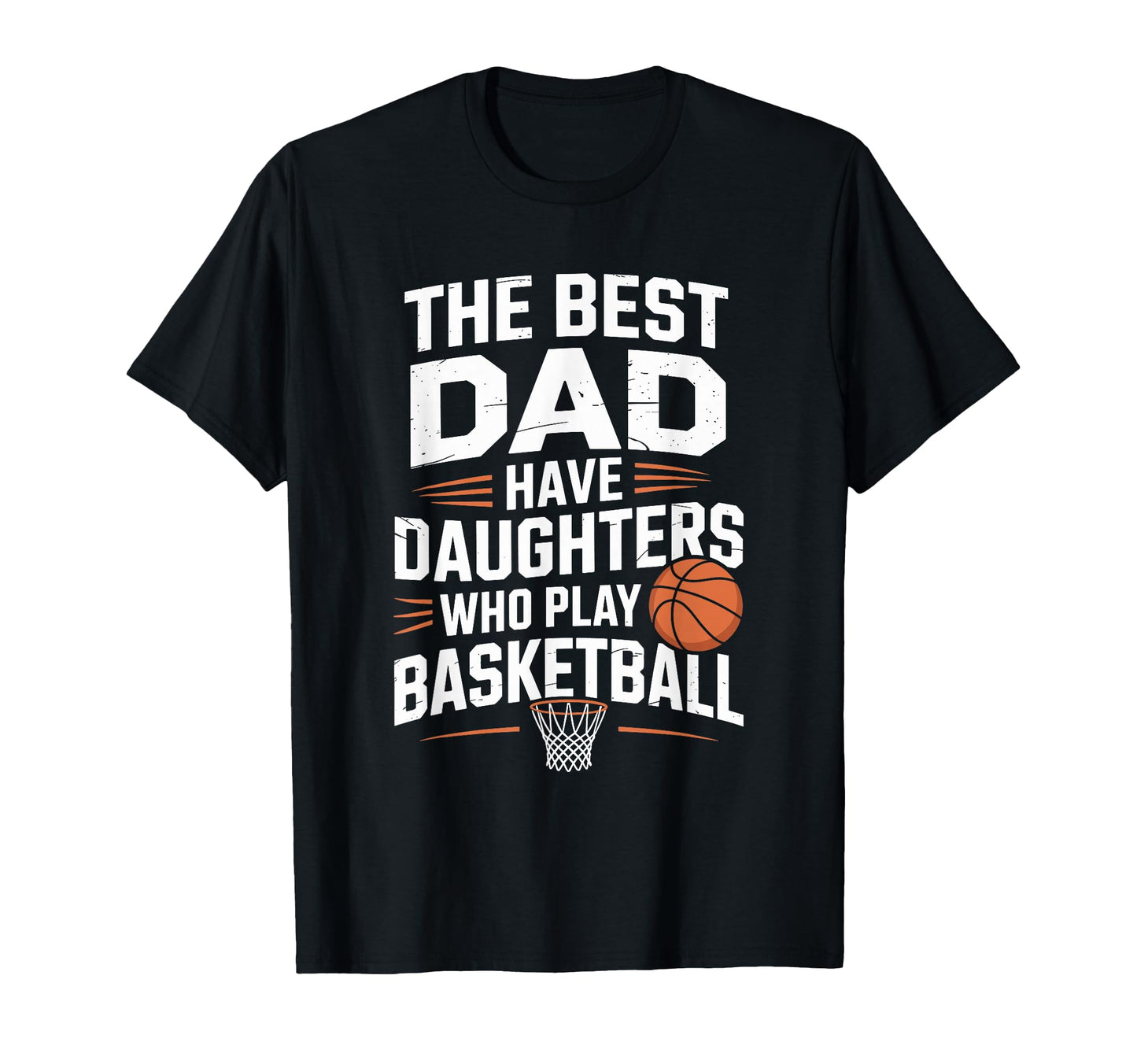Best Dads Have Daughters Who Play Basketball T-Shirt - Graphic Print Unisex - T-Shirt, Sweatshirt, Hoodie