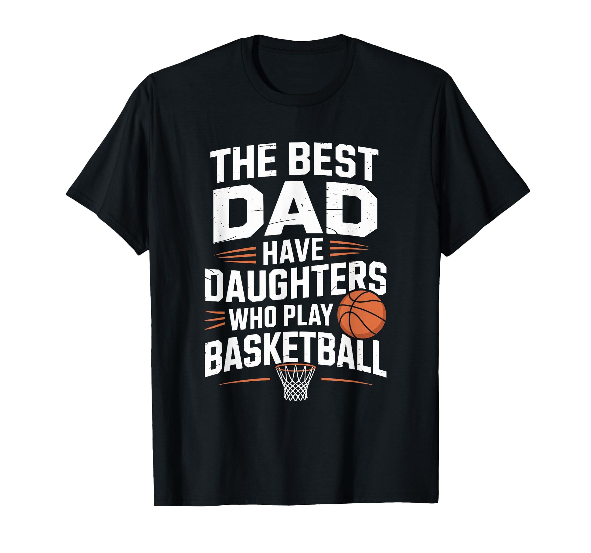 Best Dads Have Daughters Who Play Basketball T-Shirt - Graphic Print Unisex - T-Shirt, Sweatshirt, Hoodie