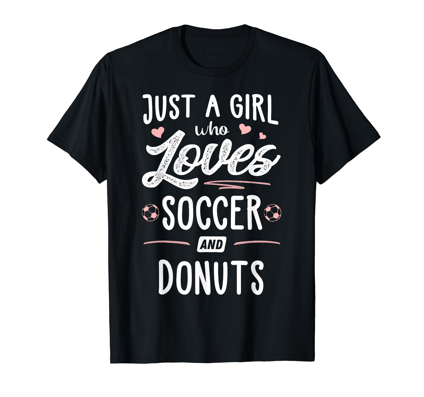 Just Who Loves Soccer And Donuts Gift T-Shirt - Graphic Print Men Women - T-Shirt, Sweatshirt, Hoodie