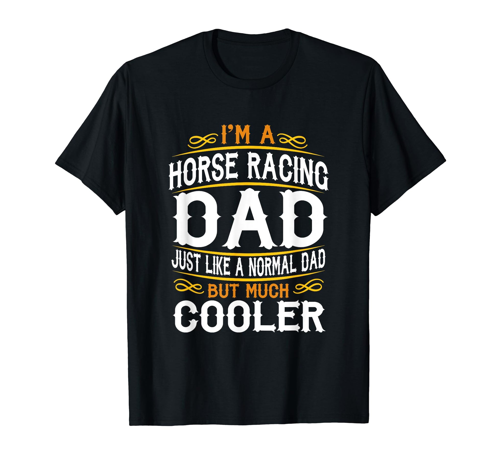 Horse Racing Dad Im Dad T Shirts F527 T-Shirt - Casual Everyday Wear Unisex - T-Shirt, Sweatshirt, Hoodie