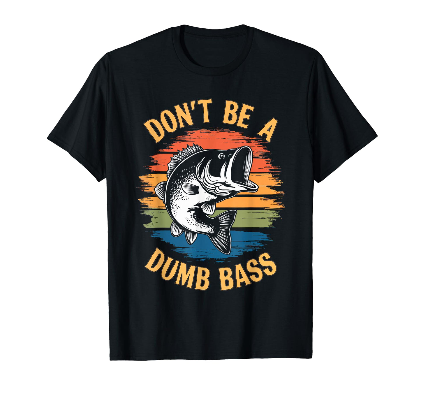 Dont Be Dumb Bass Funny Fishing Dad T-Shirt - Streetwear Style Men Women - T-Shirt, Sweatshirt, Hoodie