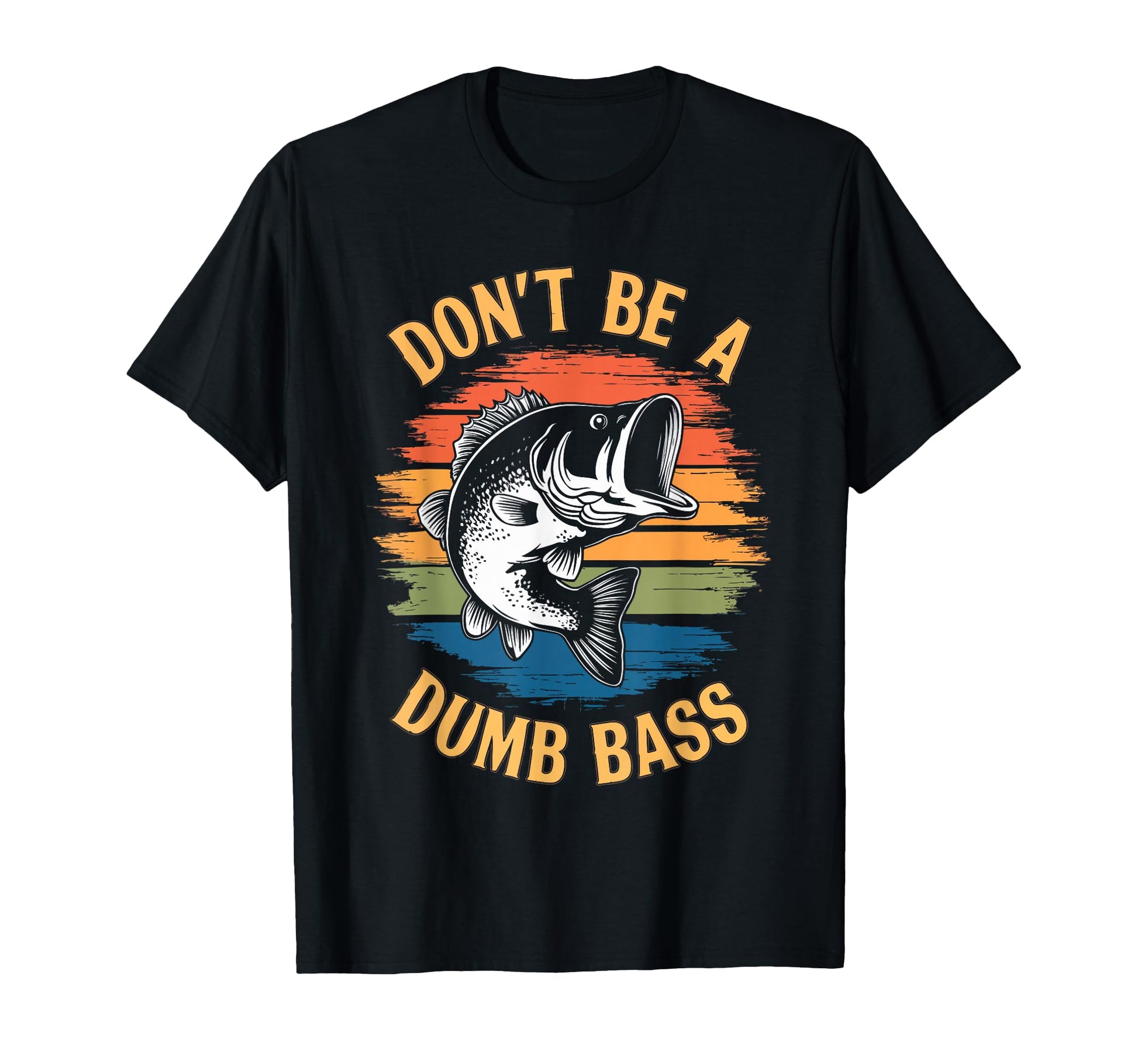 Dont Be Dumb Bass Funny Fishing Dad T-Shirt - Streetwear Style Men Women - T-Shirt, Sweatshirt, Hoodie