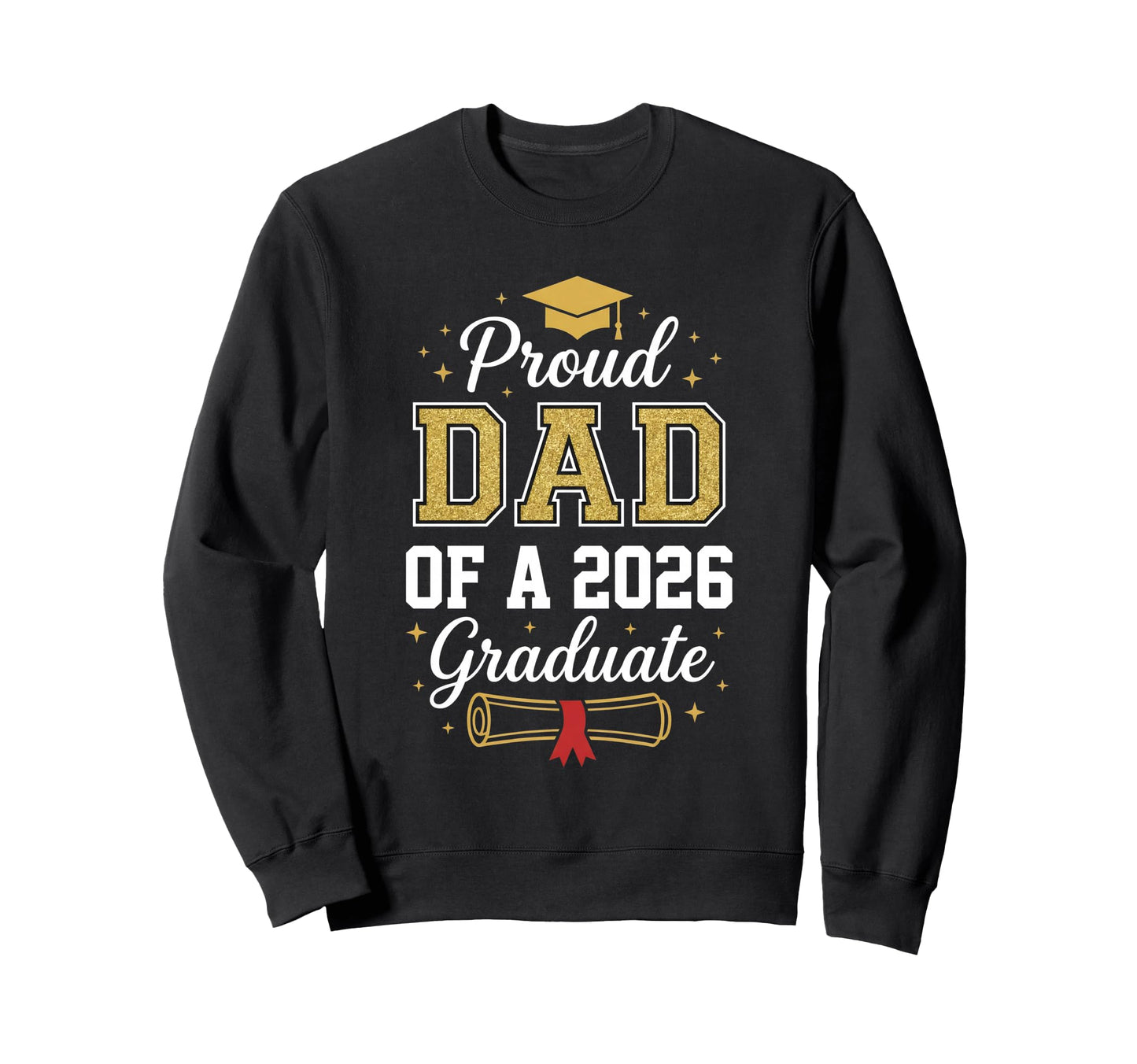 Proud Father 2026 Graduate Class 2026 Sweatshirt - Graphic Print Unisex - T-Shirt, Sweatshirt, Hoodie