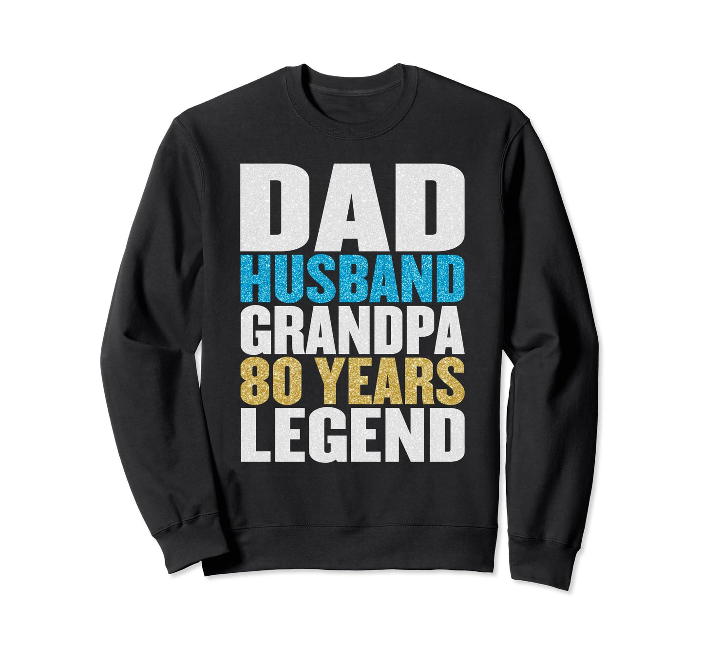 Dad Husband Grandpa 80 Years Old Sweatshirt - Graphic Print Men Women - T-Shirt, Sweatshirt, Hoodie