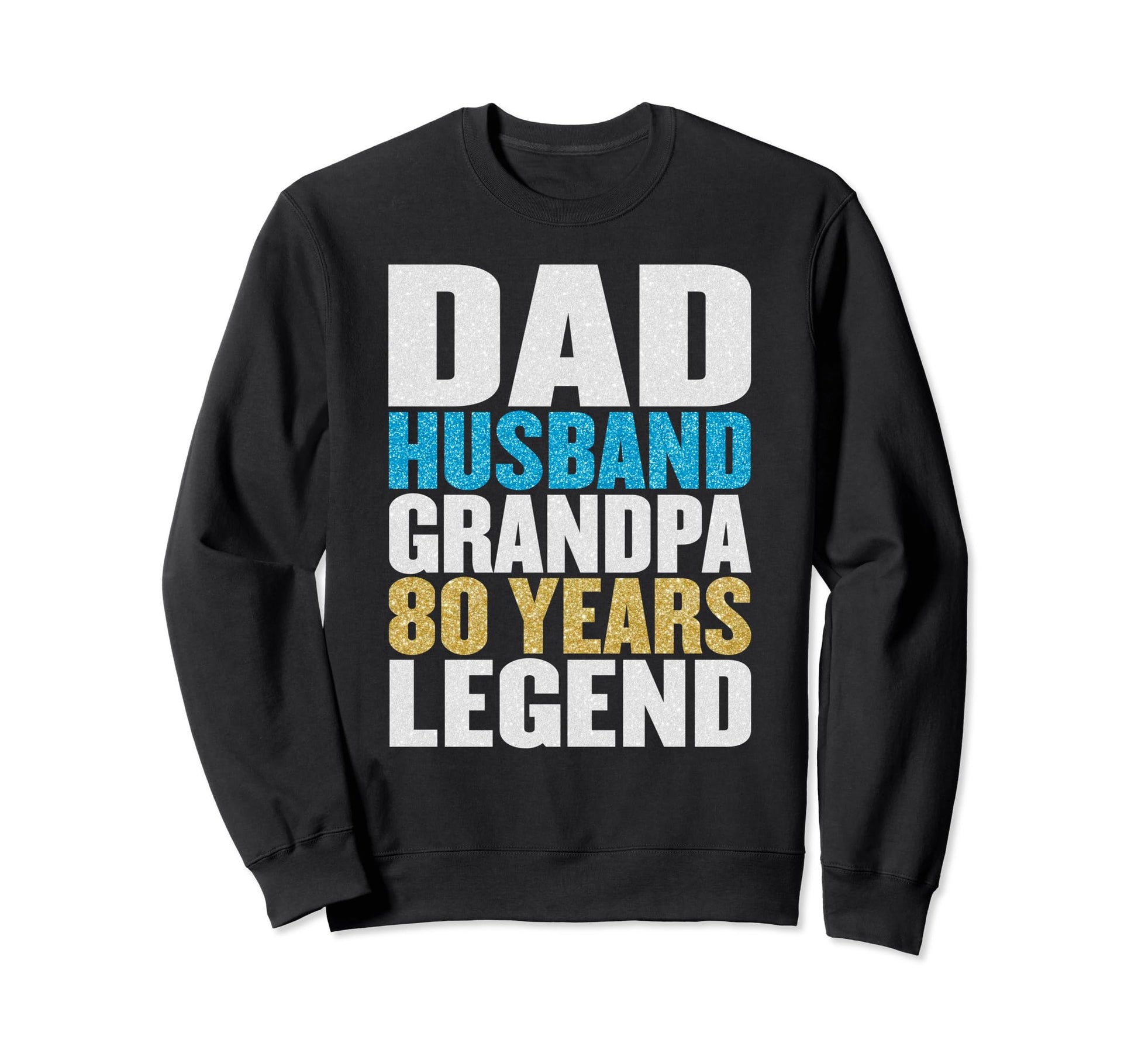 Dad Husband Grandpa 80 Years Old Sweatshirt - Graphic Print Men Women - T-Shirt, Sweatshirt, Hoodie