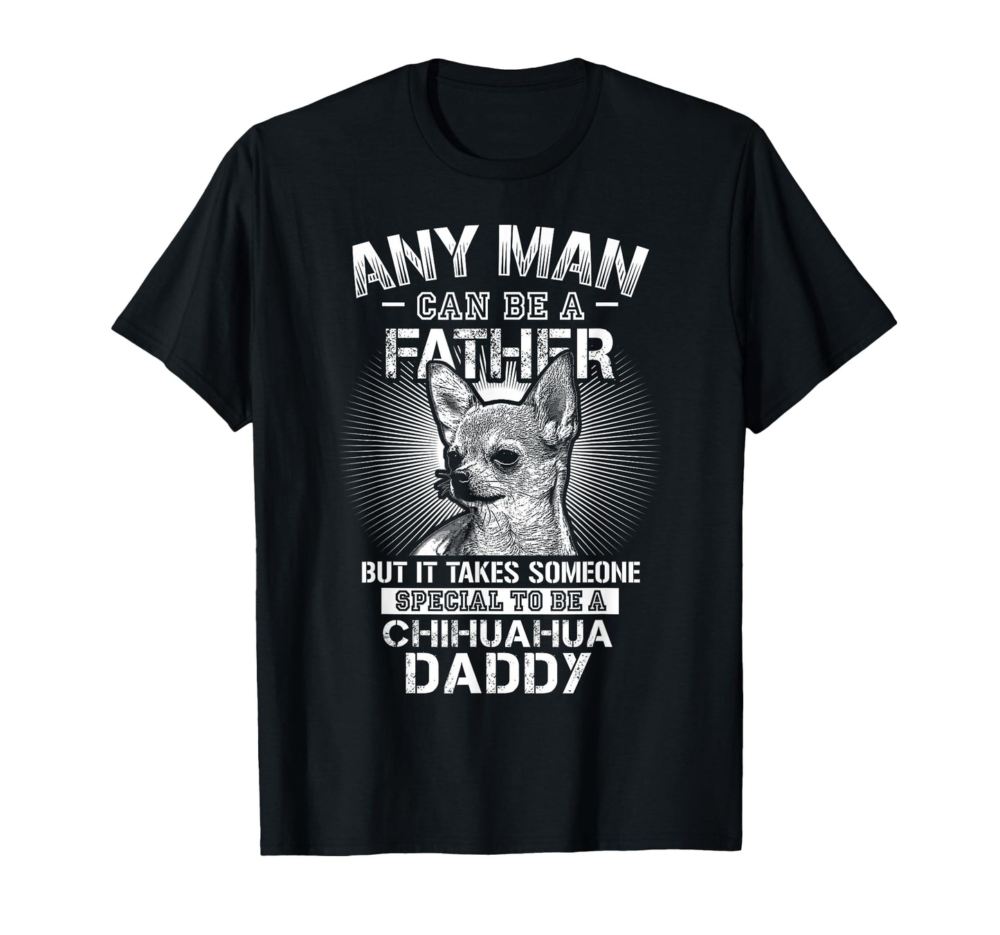 Chihuahua Dad Shirts Any Can Be Father T-Shirt - Trendy Graphic for Adults - T-Shirt, Sweatshirt, Hoodie