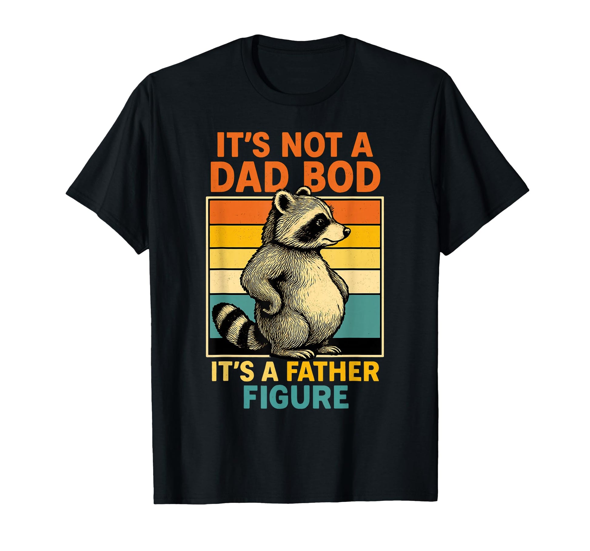 Its Not Dad Bod Its Father Figure T-Shirt - Novelty Apparel Men Women - T-Shirt, Sweatshirt, Hoodie