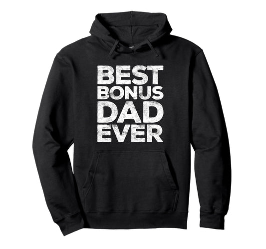 Best Bonus Dad Ever Stepdad Fathers Day Hoodie - Trendy Graphic Men Women - T-Shirt, Sweatshirt, Hoodie